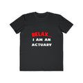 Relax ... I Am An Actuary - Men's Lightweight Fashion Tee