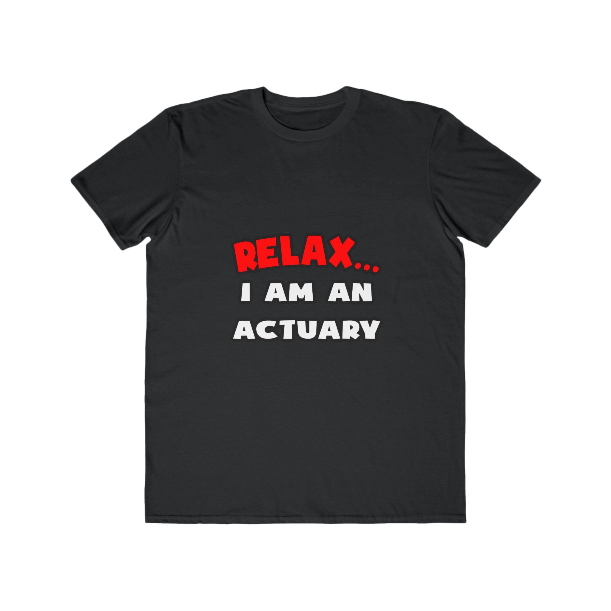 Relax ... I Am An Actuary - Men's Lightweight Fashion Tee