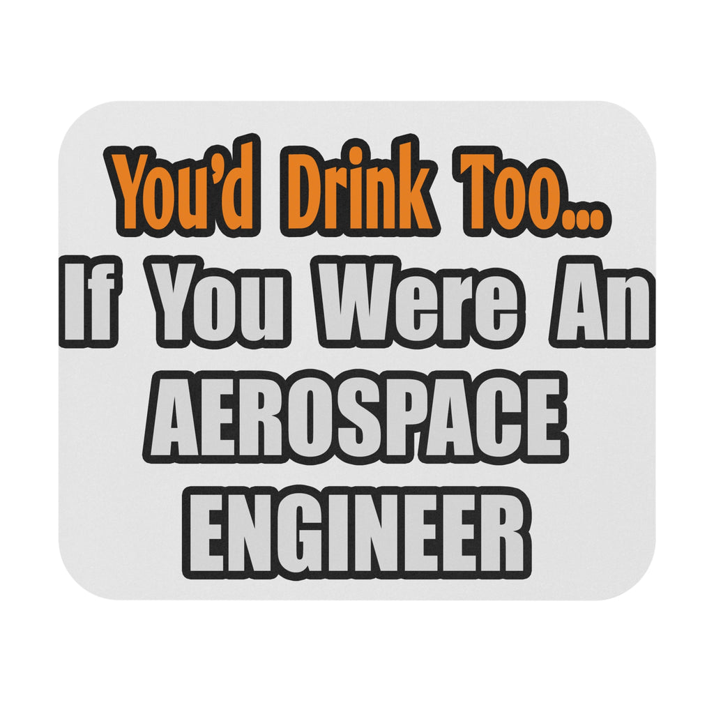 You'd Drink Too...Aerospace Engineer - Mouse Pad (Rectangle)