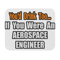 You'd Drink Too...Aerospace Engineer - Mouse Pad (Rectangle)