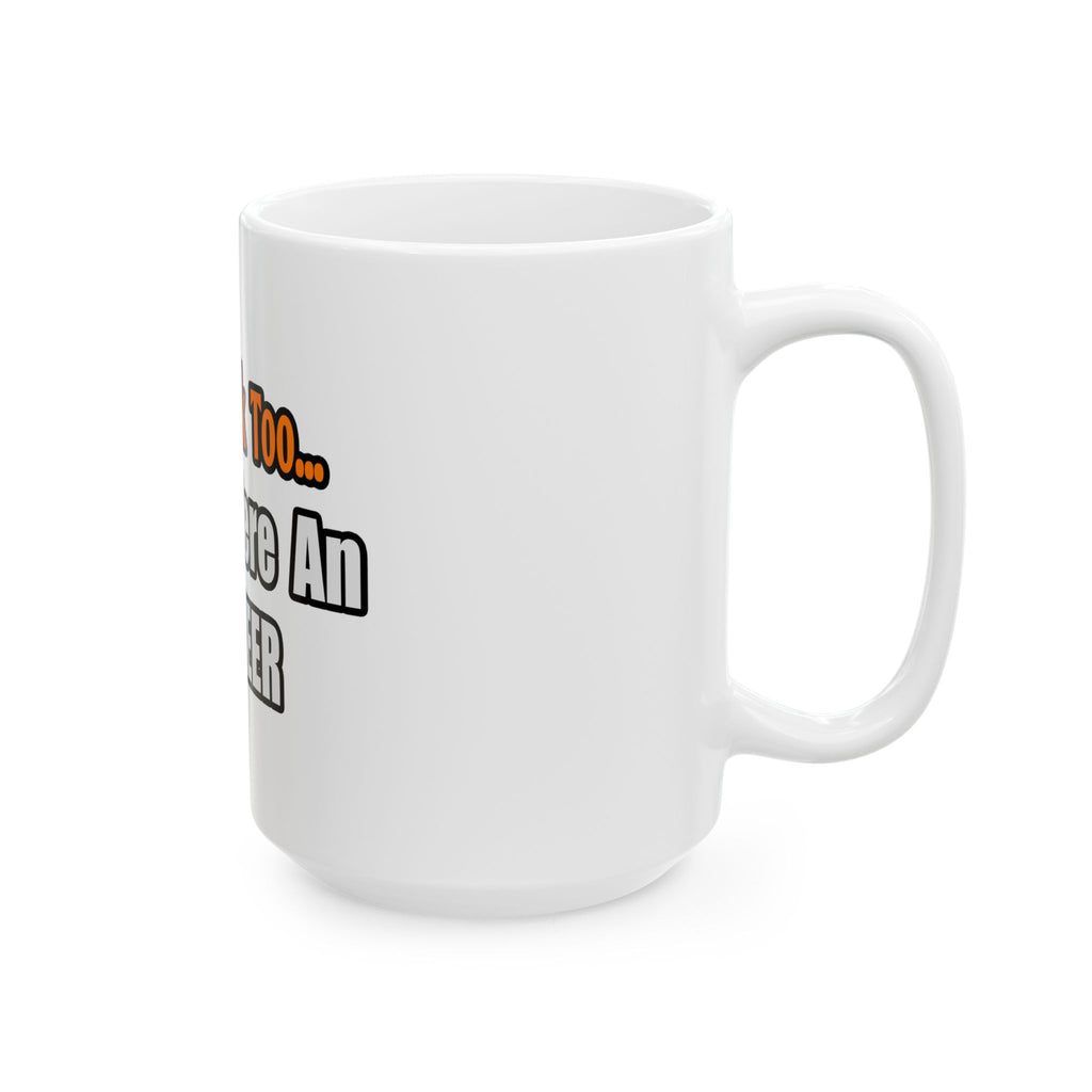 You'd Drink Too...Engineer - Ceramic Mug, (11oz, 15oz)