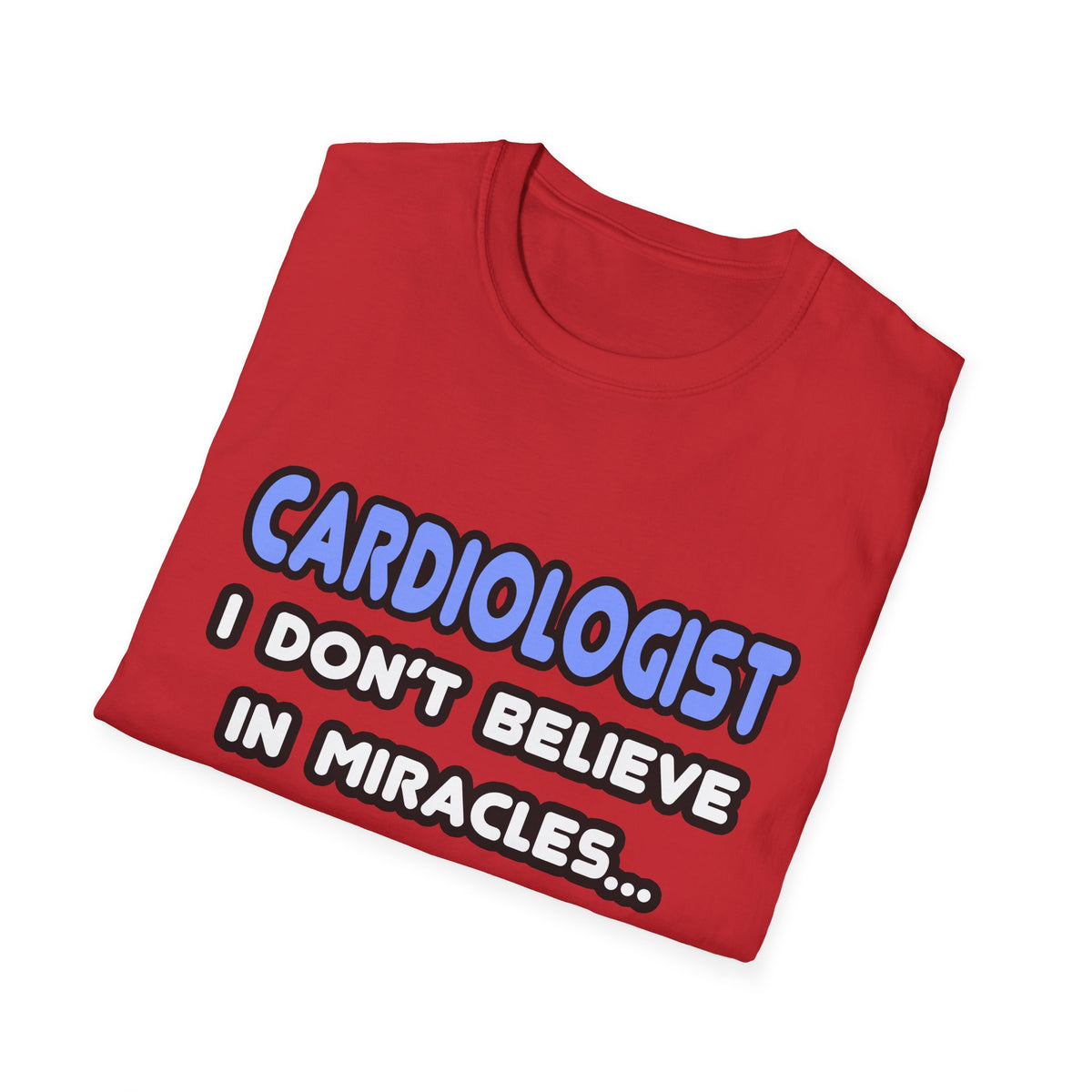 Miracles and Cardiologists - Unisex Softstyle T-Shirt
