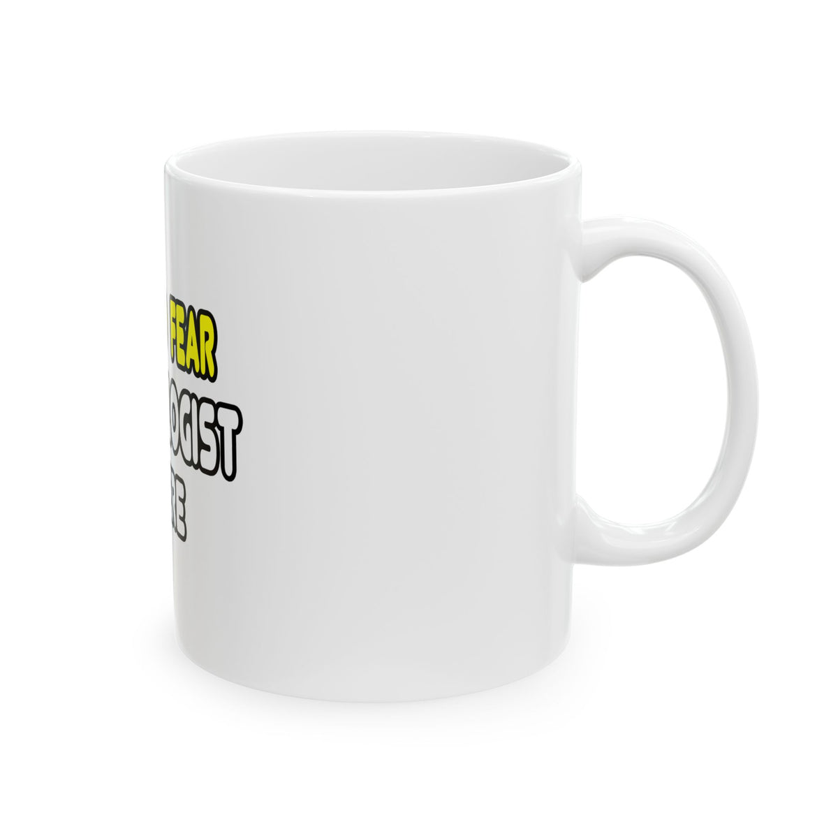 Have No Fear, The Biologist Is Here - Ceramic Mug, (11oz, 15oz)
