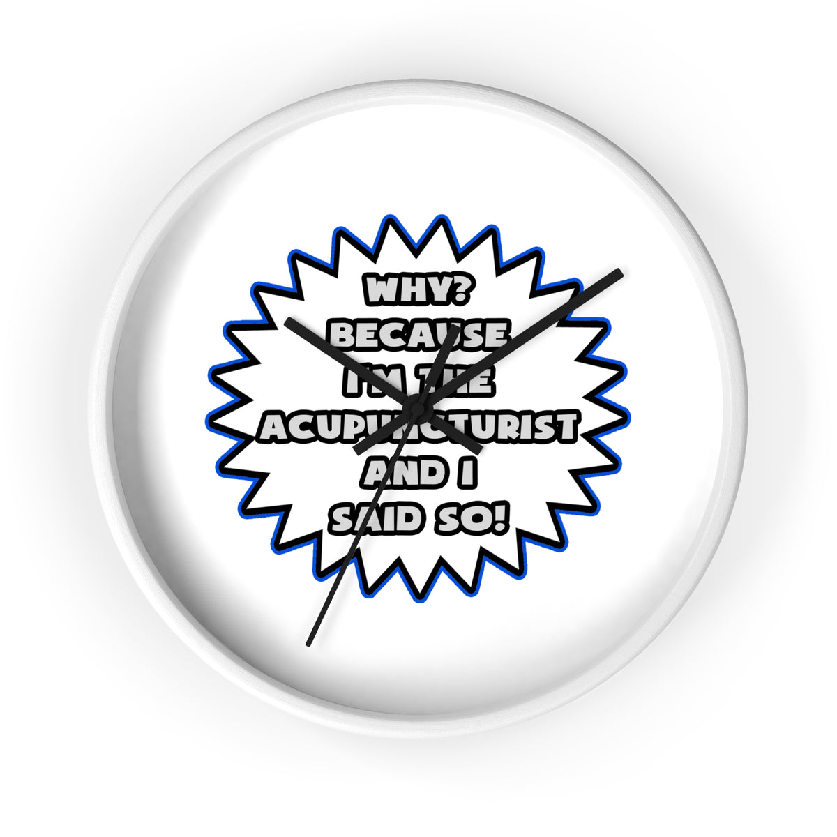 Acupuncturist .. Because I Said So - Wall Clock