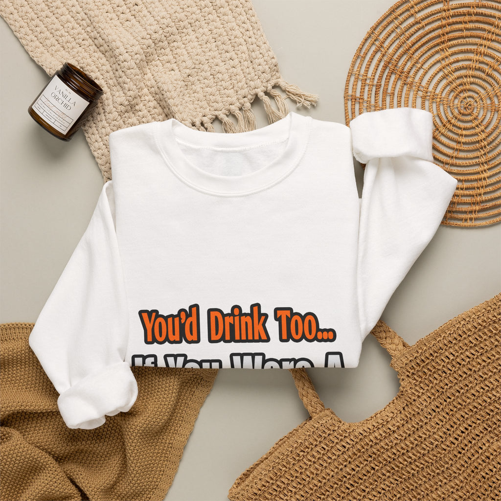 You'd Drink Too...Teacher - Unisex Heavy Blend™ Crewneck Sweatshirt
