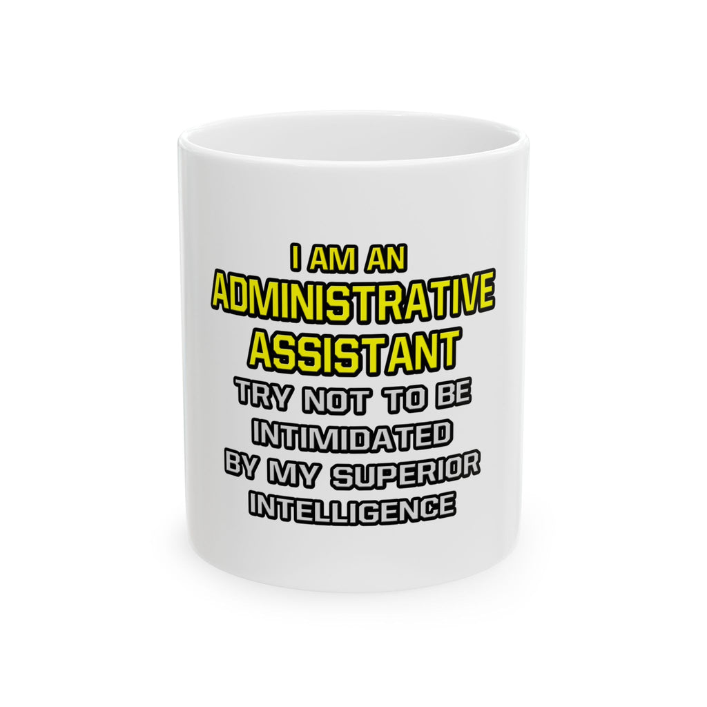 Administrative Assistant...Superior Intelligence - Ceramic Mug, (11oz, 15oz)