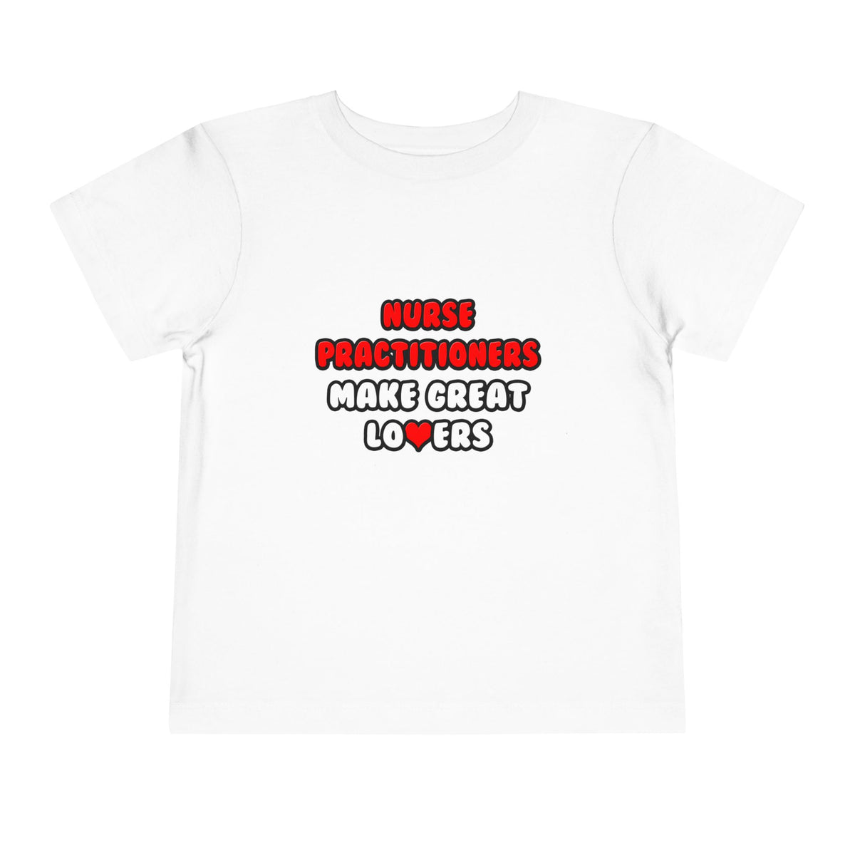 Nurse Practitioners Make Great Lovers - Toddler Short Sleeve Tee