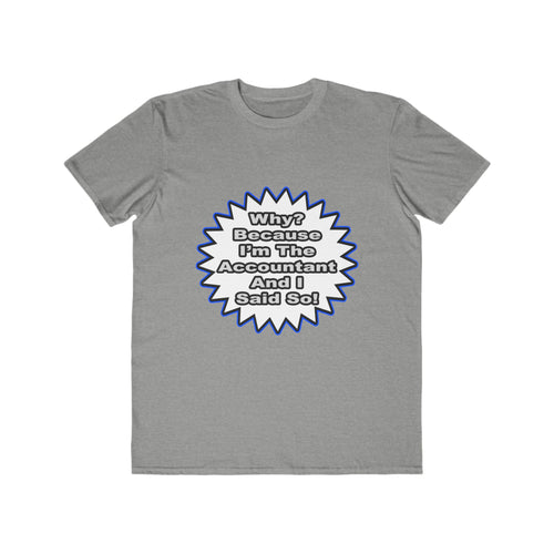 Accountant...Because I Said So - Men's Lightweight Fashion Tee