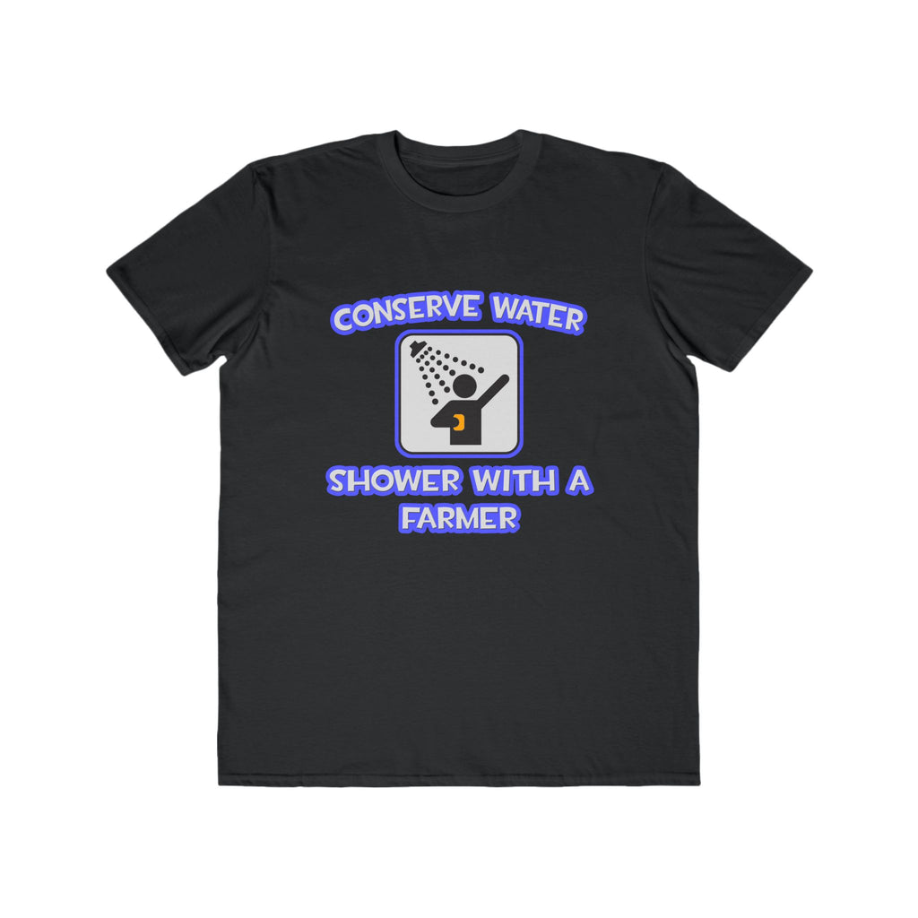 Conserve Water .. Shower With a Farmer - Men's Lightweight Fashion Tee