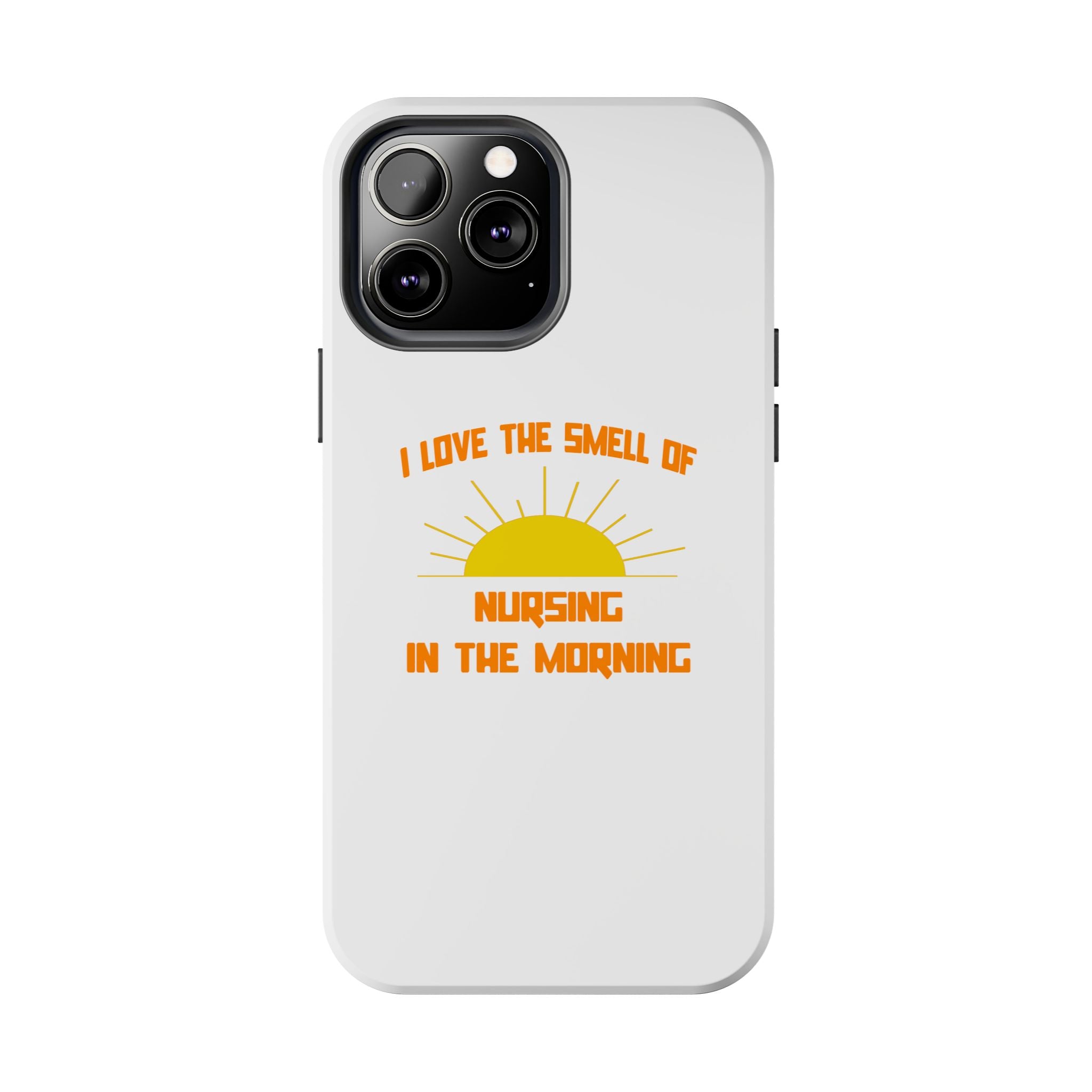 Smell of Nursing in the Morning - Tough Phone Cases