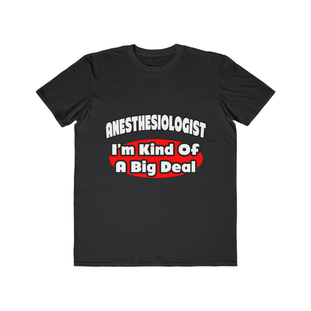 Anesthesiologist...Big Deal - Men's Lightweight Fashion Tee