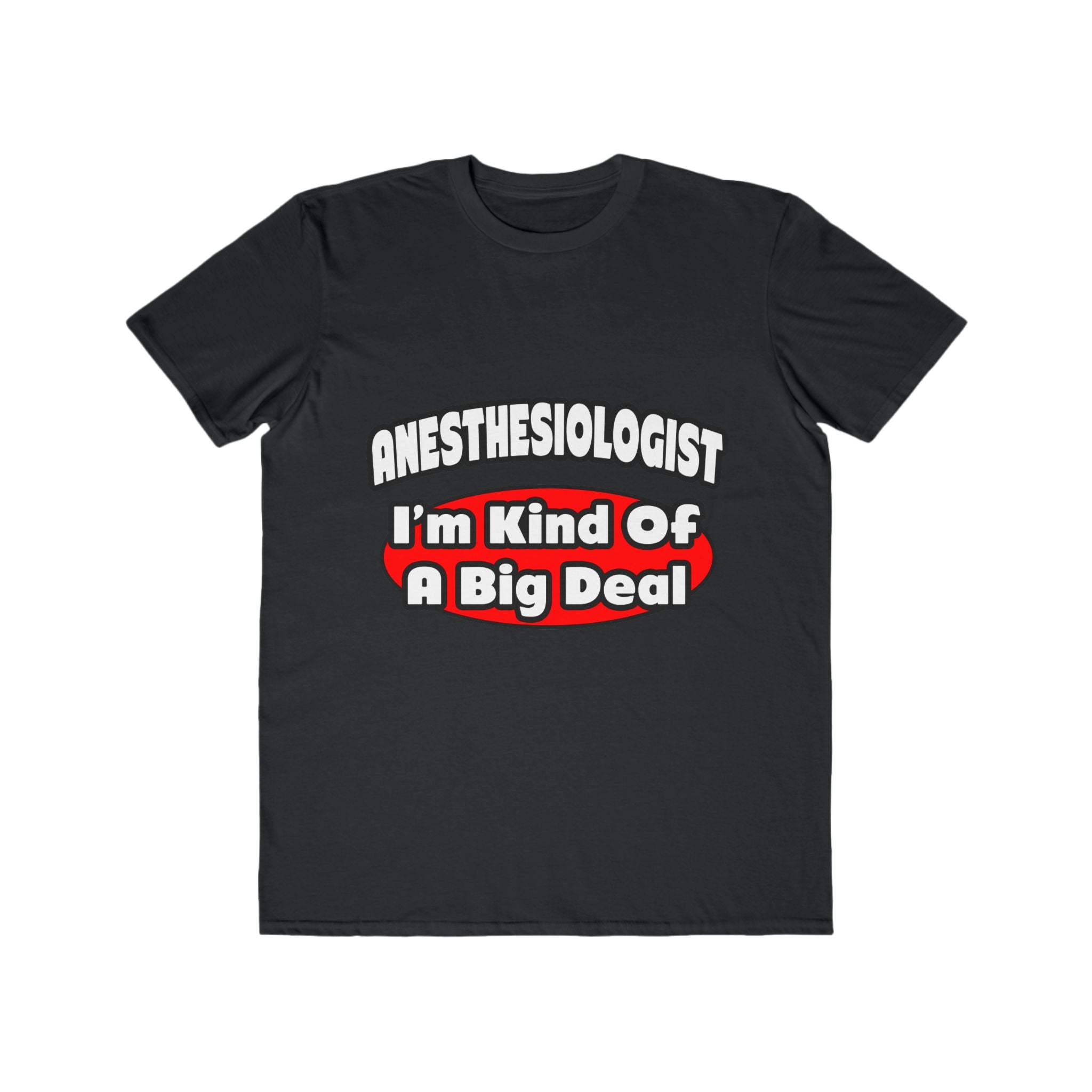 Anesthesiologist...Big Deal - Men's Lightweight Fashion Tee