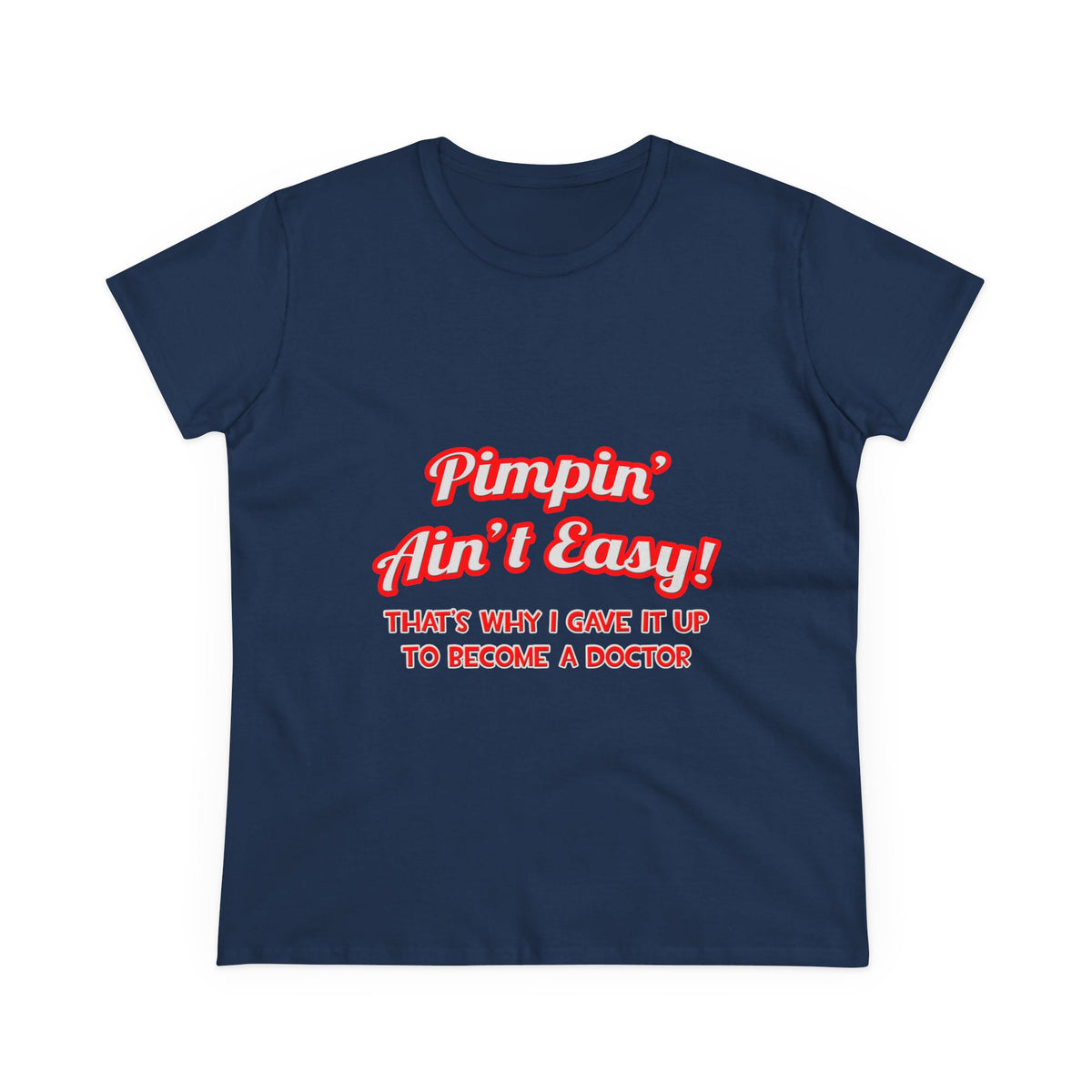 Pimpin' Ain't Easy .. Doctor - Women's Midweight Cotton Tee