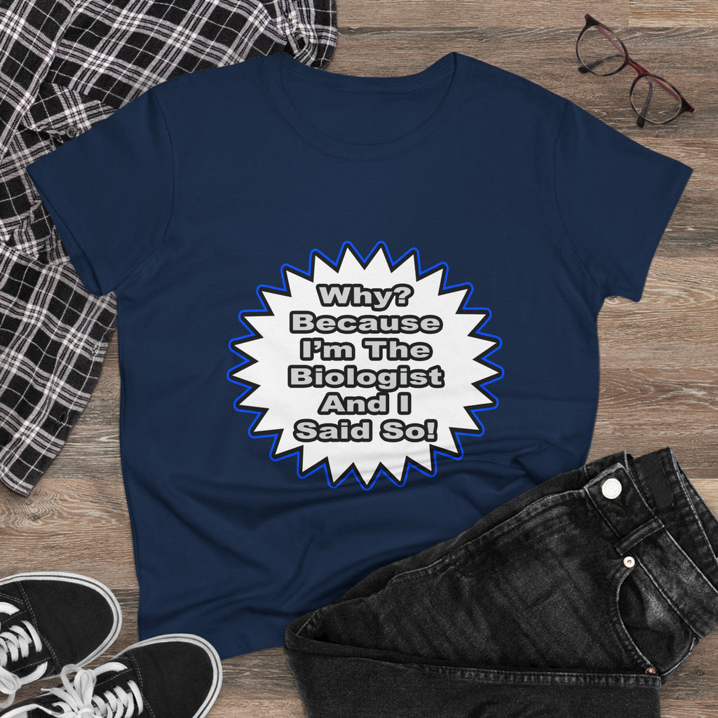 Biologist...Because I Said So - Women's Midweight Cotton Tee