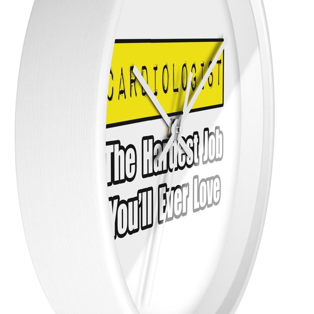 Cardiologist...Hardest Job You'll Ever Love - Wall Clock