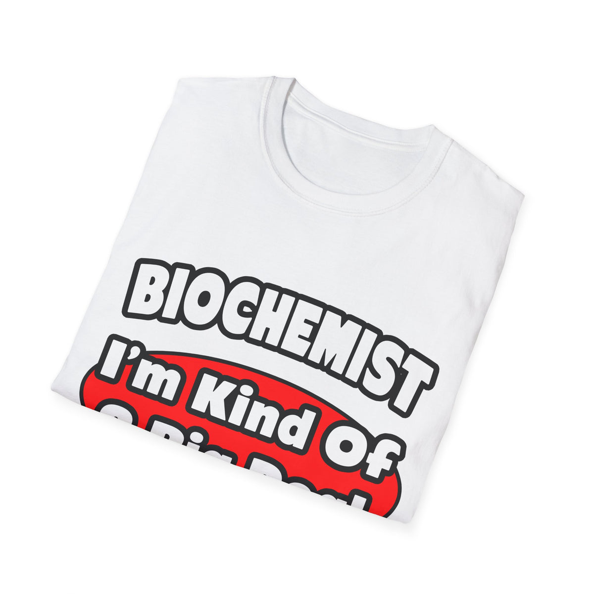 Biochemist...Big Deal - Unisex Softstyle T-Shirt