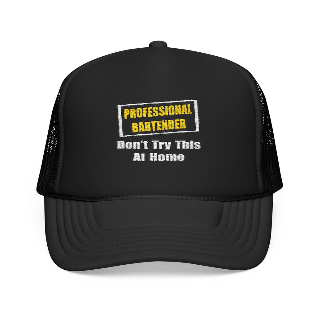Professional Bartender...Don't Try This At Home - Foam Trucker Hat
