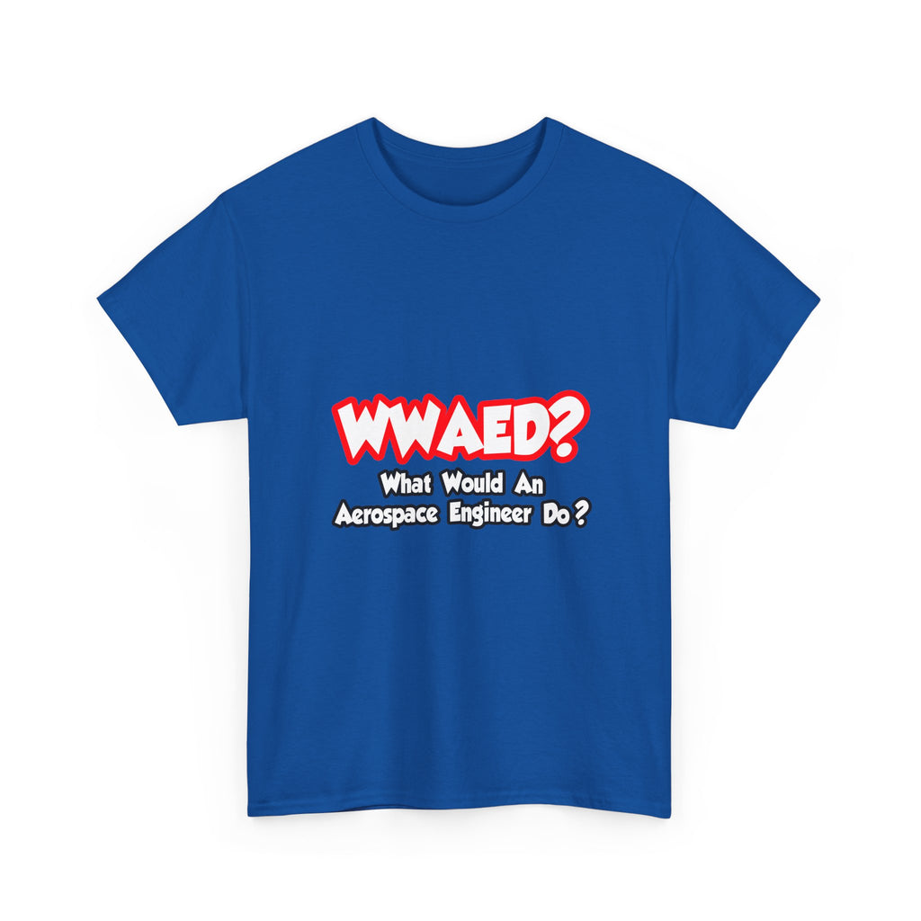WWAED...What Would an Aerospace Engineer Do - Unisex Heavy Cotton Tee