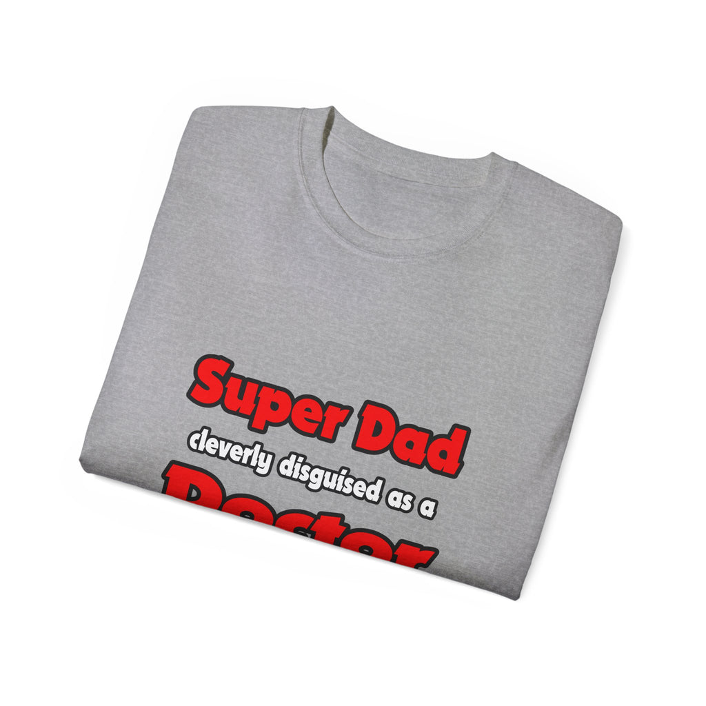 Super Dad ... Doctor - Unisex Ultra Cotton Tee