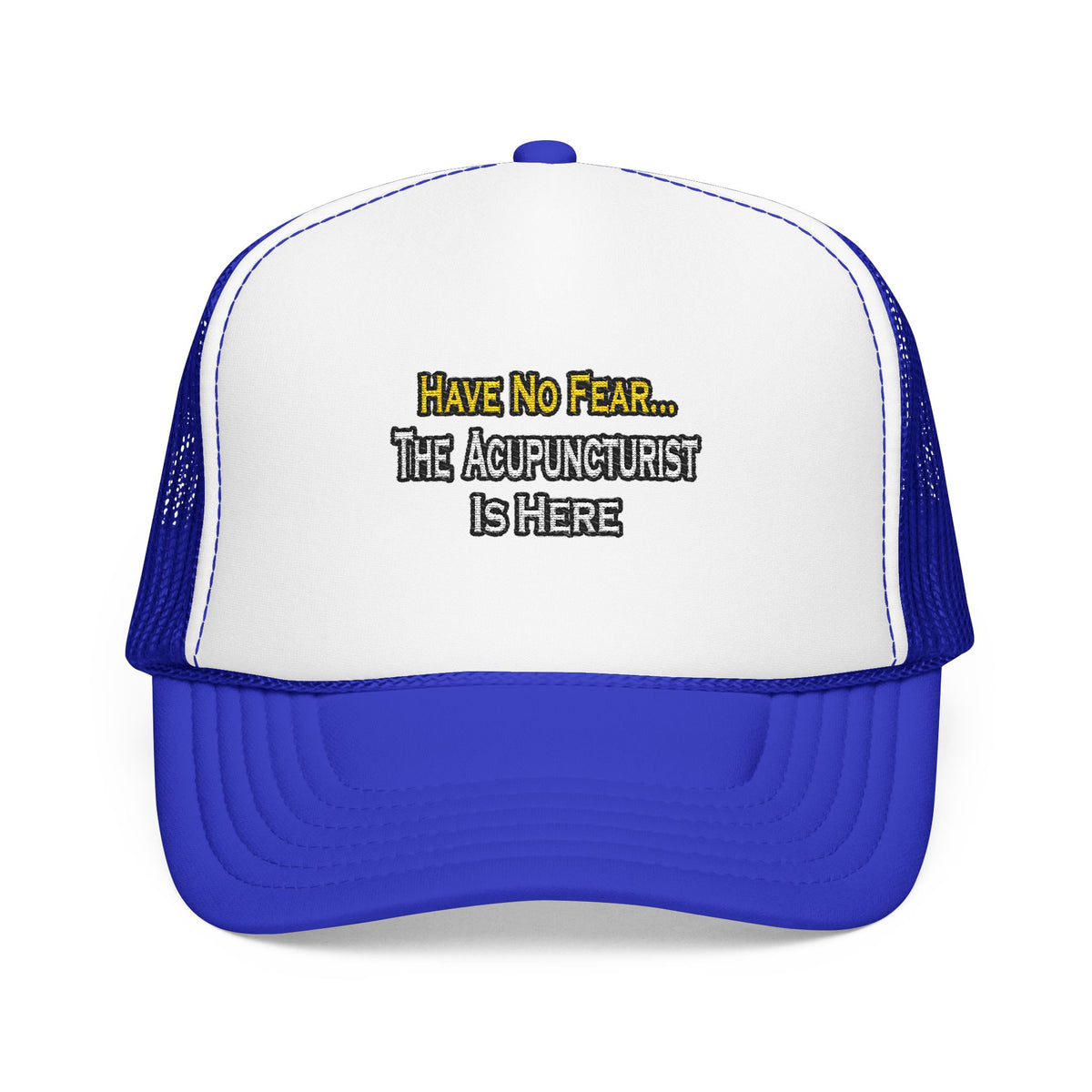 Have No Fear, Acupuncturist Is Here - Foam Trucker Hat