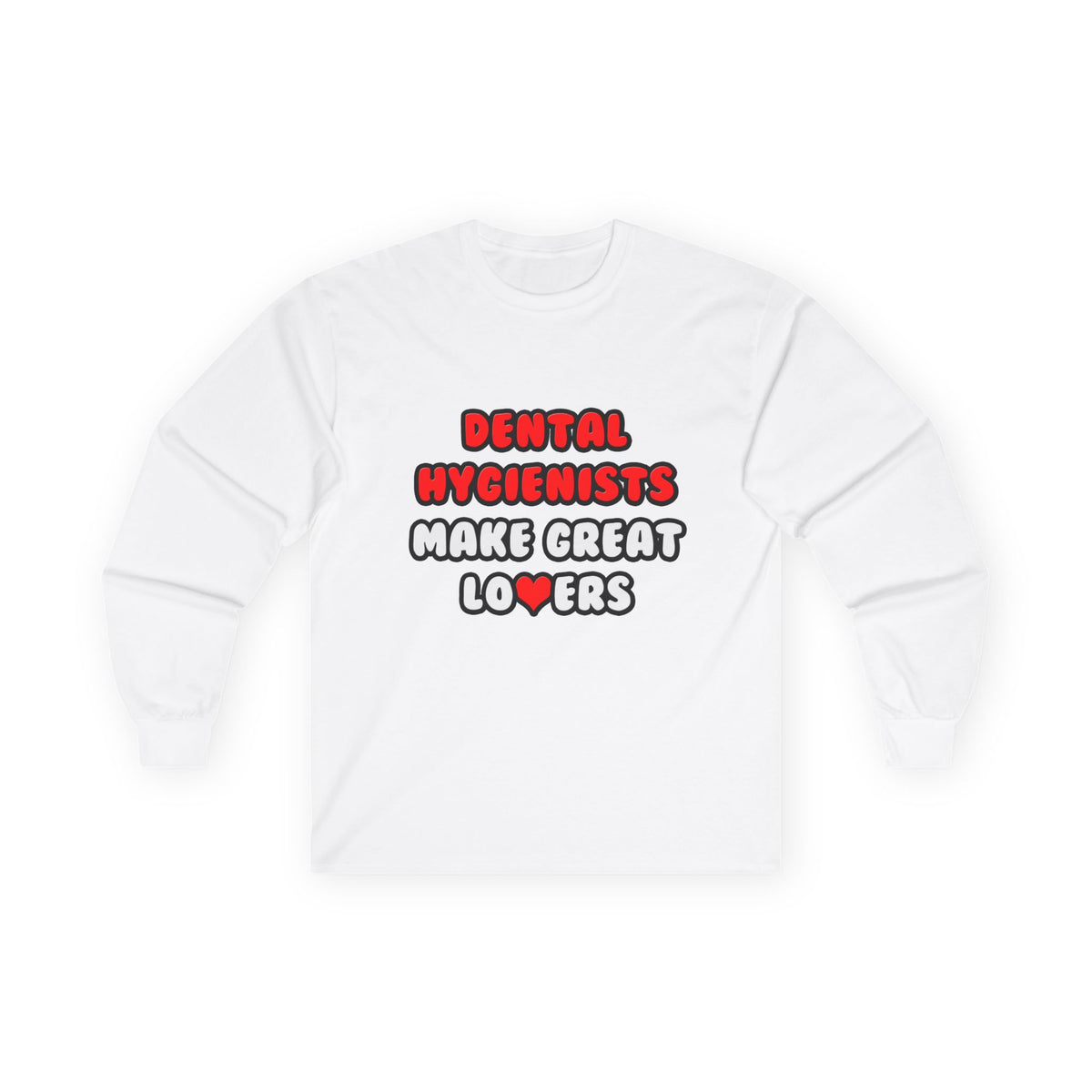 Dental Hygienists Make Great Lovers - Unisex Ultra Cotton Long Sleeve Tee