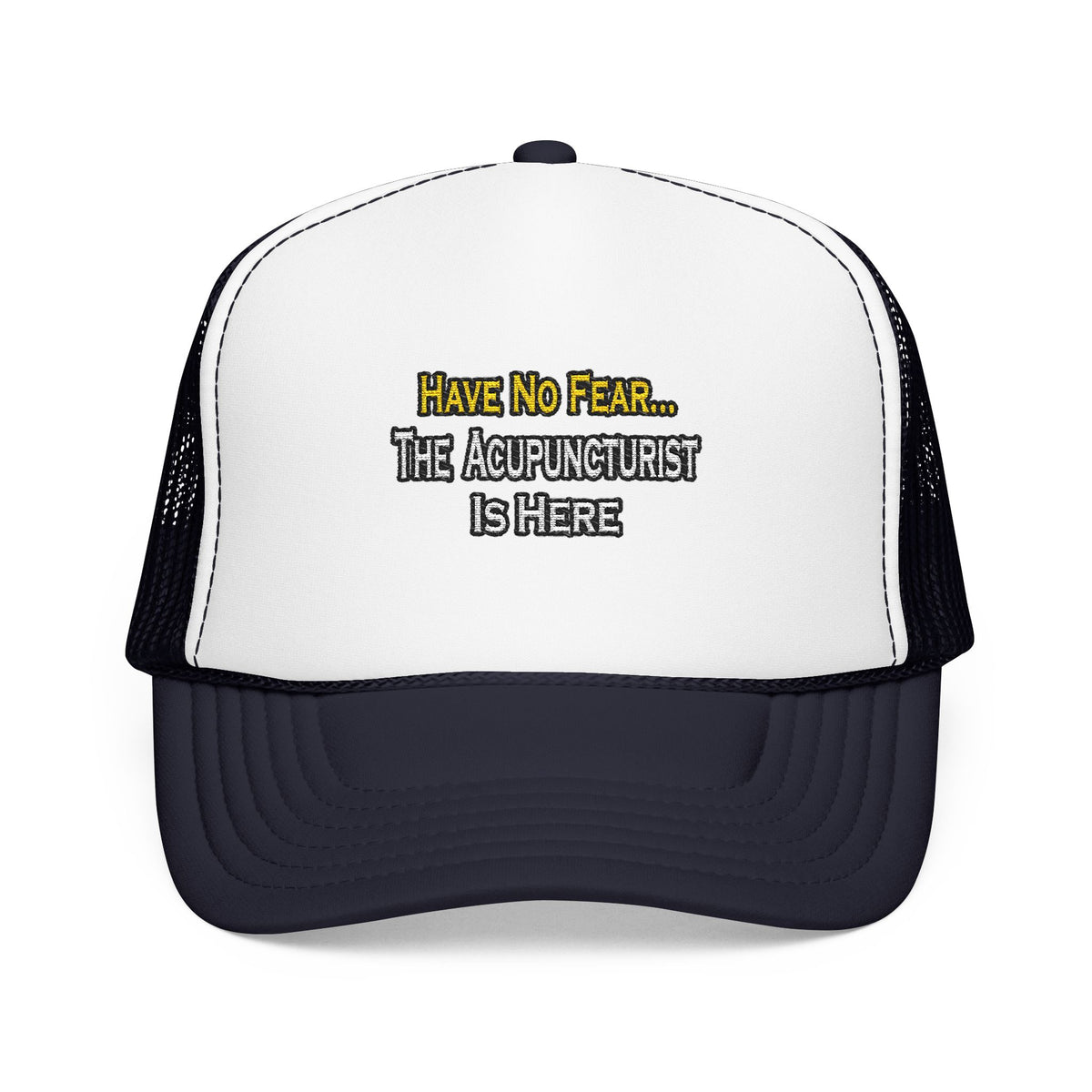 Have No Fear, Acupuncturist Is Here - Foam Trucker Hat
