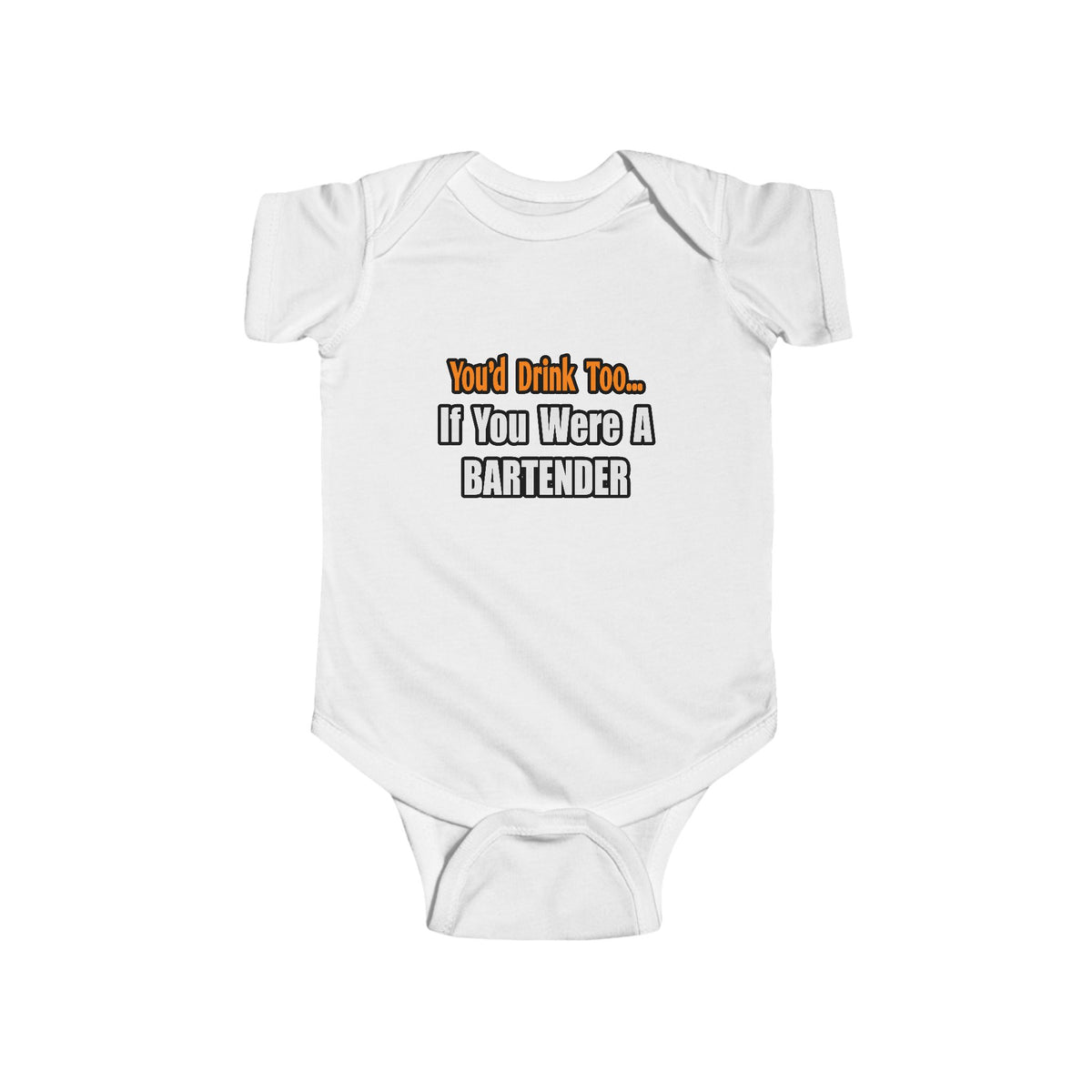 You'd Drink Too...Bartender - Infant Fine Jersey Bodysuit