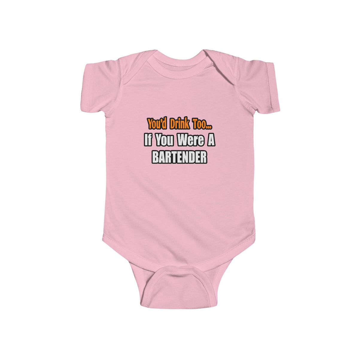 You'd Drink Too...Bartender - Infant Fine Jersey Bodysuit