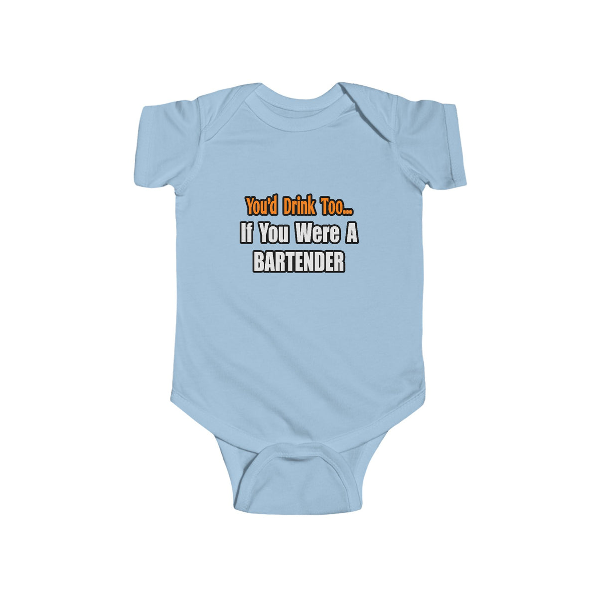 You'd Drink Too...Bartender - Infant Fine Jersey Bodysuit