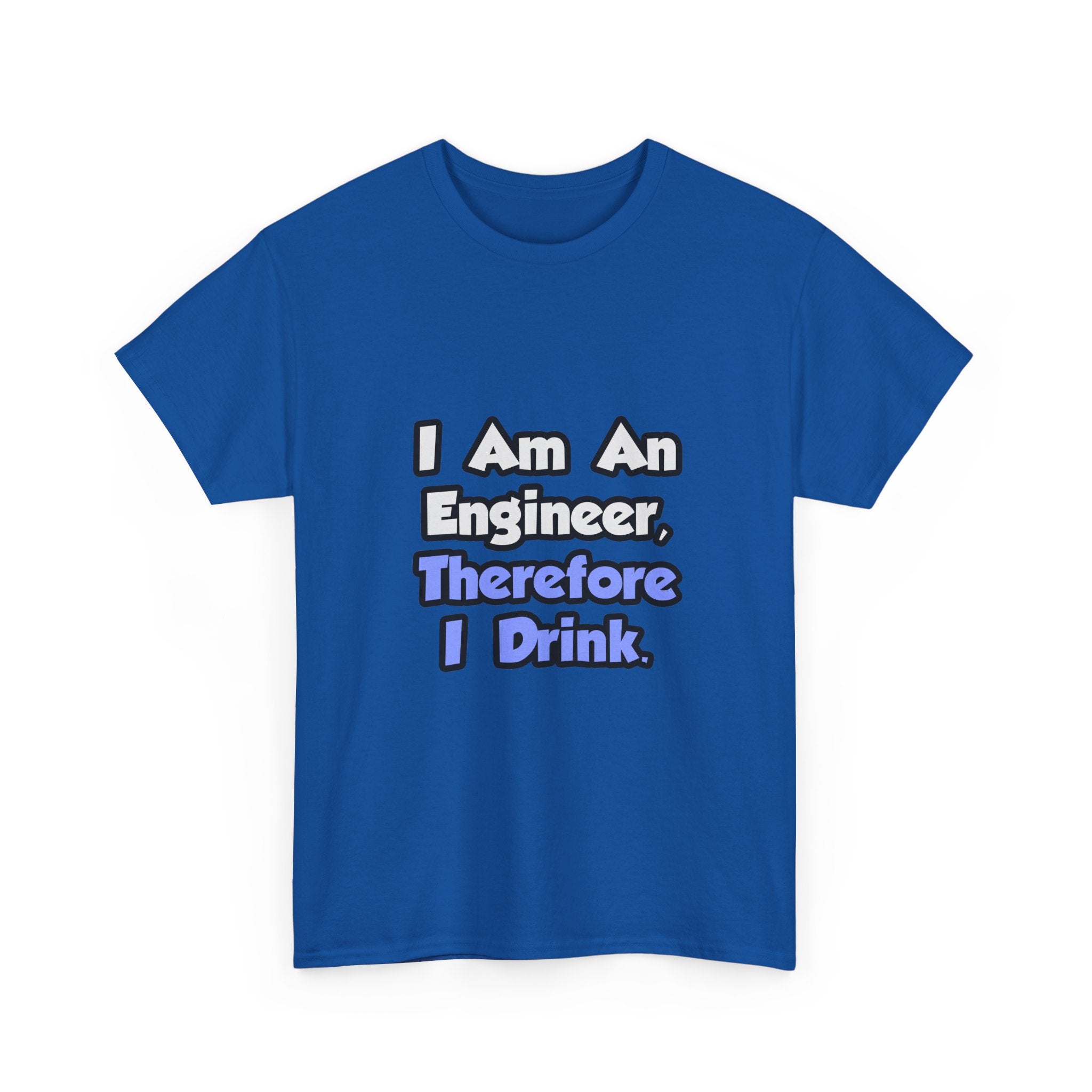I Am An Engineer, Therefore I Drink - Unisex Heavy Cotton Tee