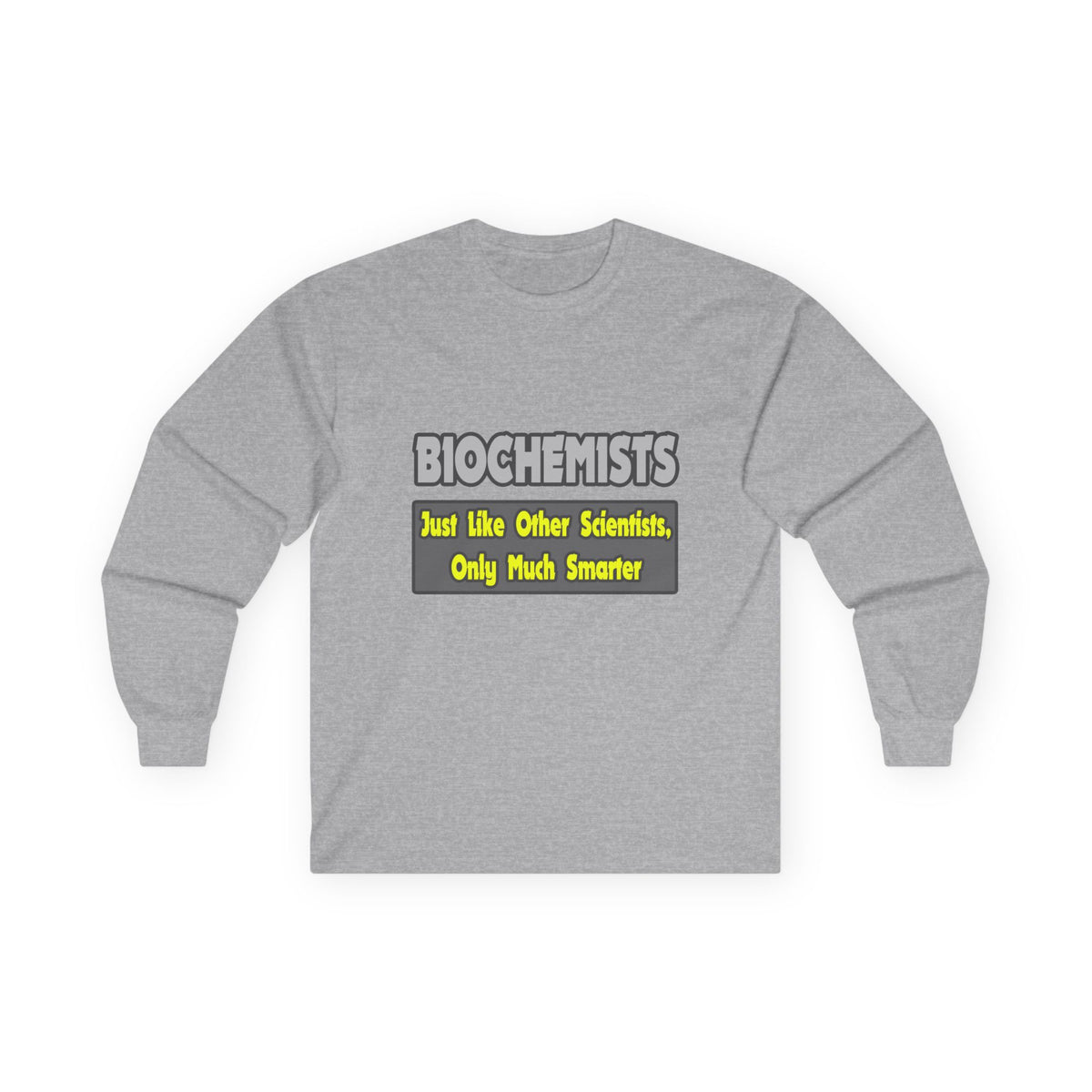 Biochemists...Smarter - Unisex Ultra Cotton Long Sleeve Tee