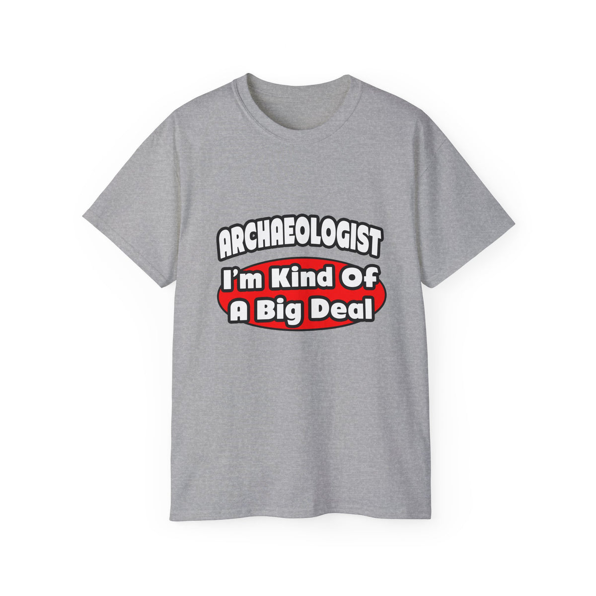 Archaeologist...Big Deal - Unisex Ultra Cotton Tee