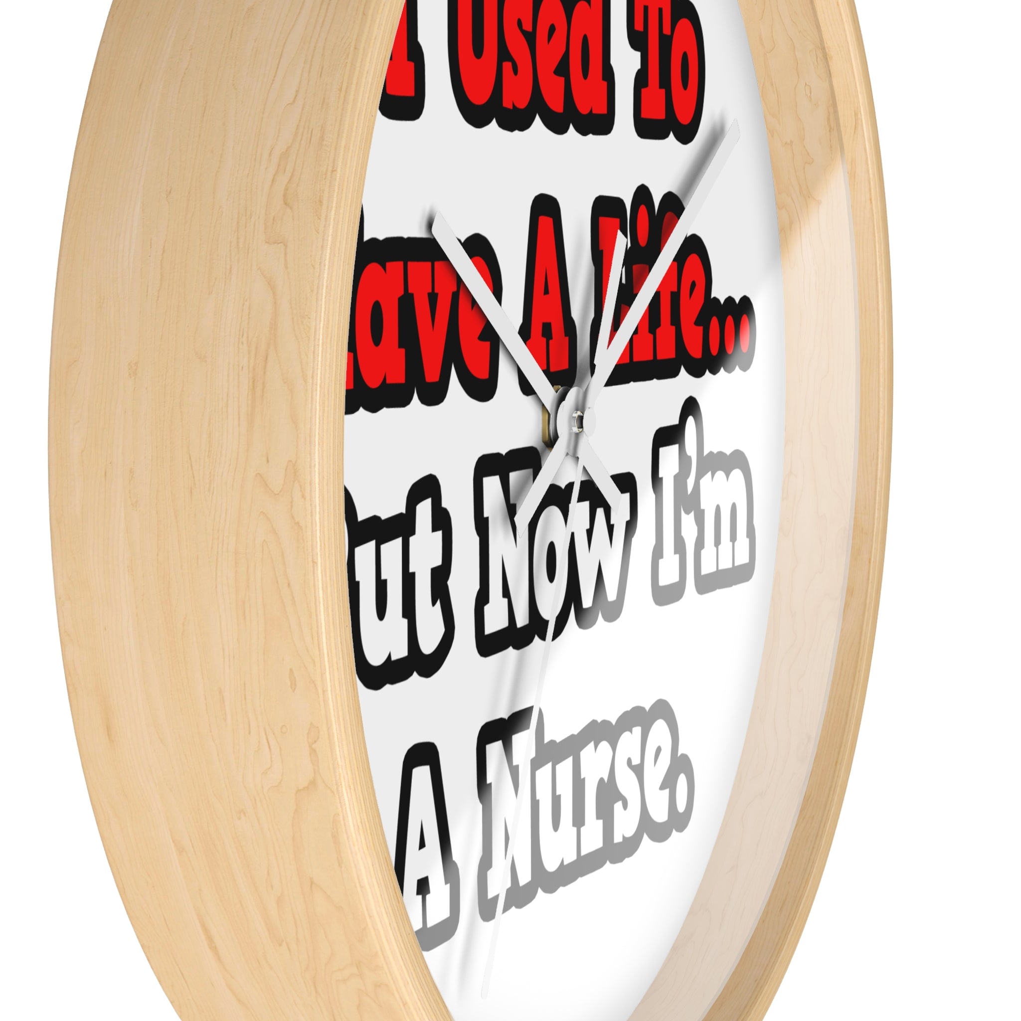 I Used to Have a Life...Nurse - Wall Clock