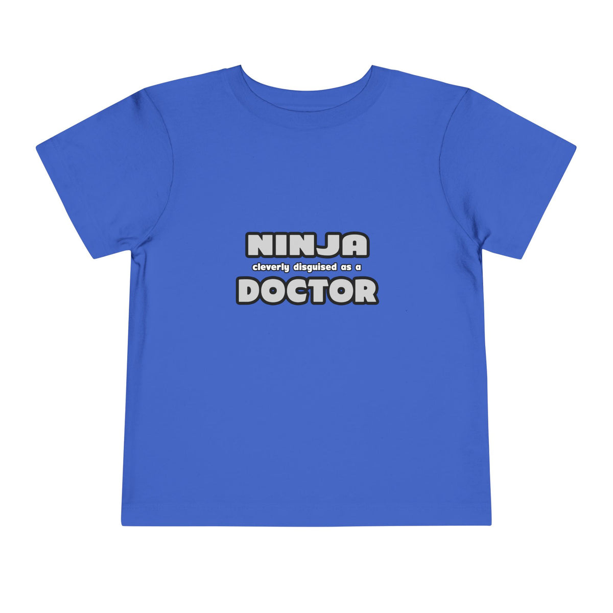 Ninja Cleverly Disguised As A Doctor - Toddler Short Sleeve Tee