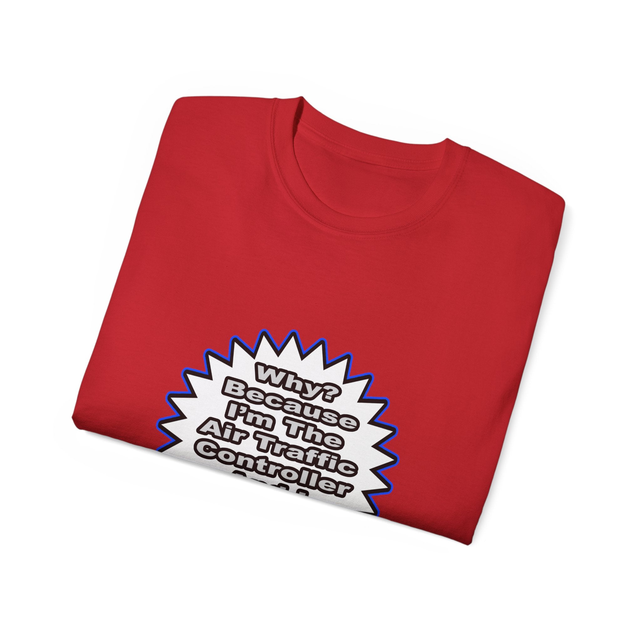 Air Traffic Controller...Because I Said So - Unisex Ultra Cotton Tee