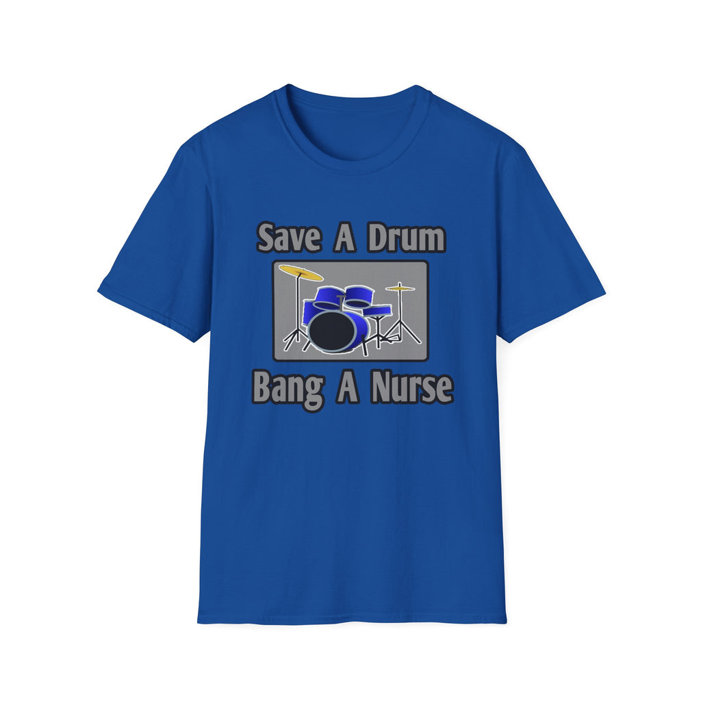 Save a Drum...Bang a Nurse - Unisex Softstyle T-Shirt