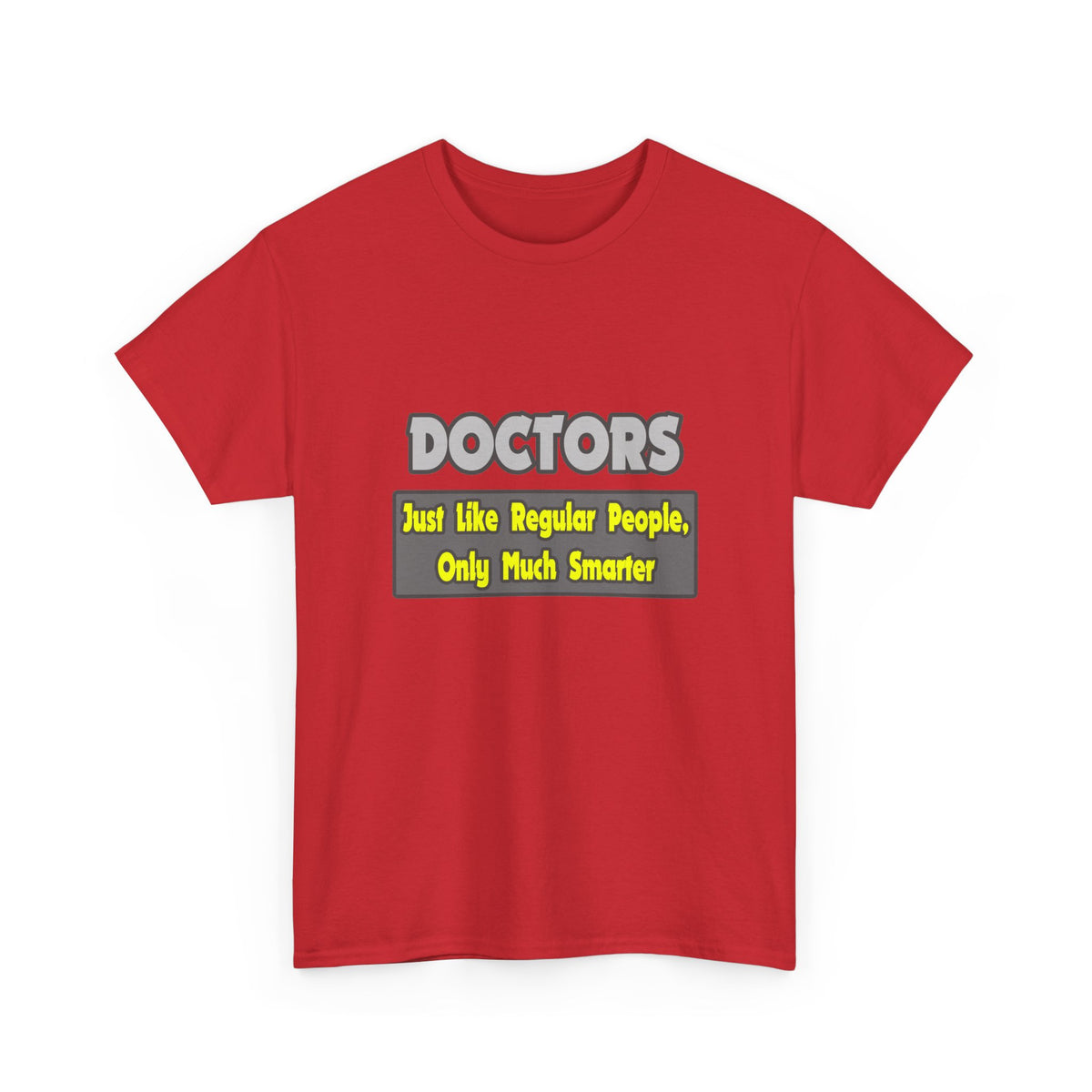 Doctors...Smarter - Unisex Heavy Cotton Tee
