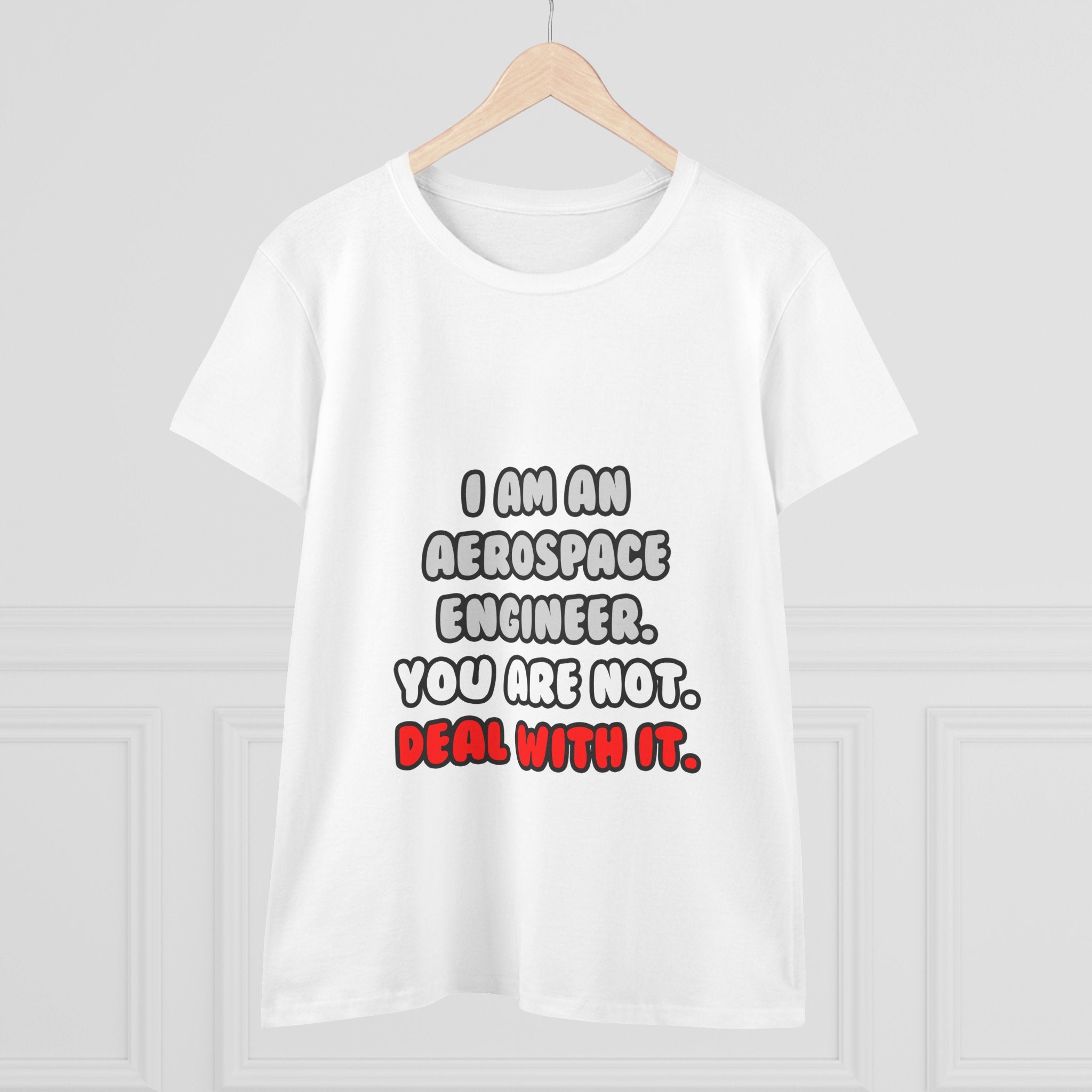 Deal With It ... Funny Aerospace Engineer - Women's Midweight Cotton Tee