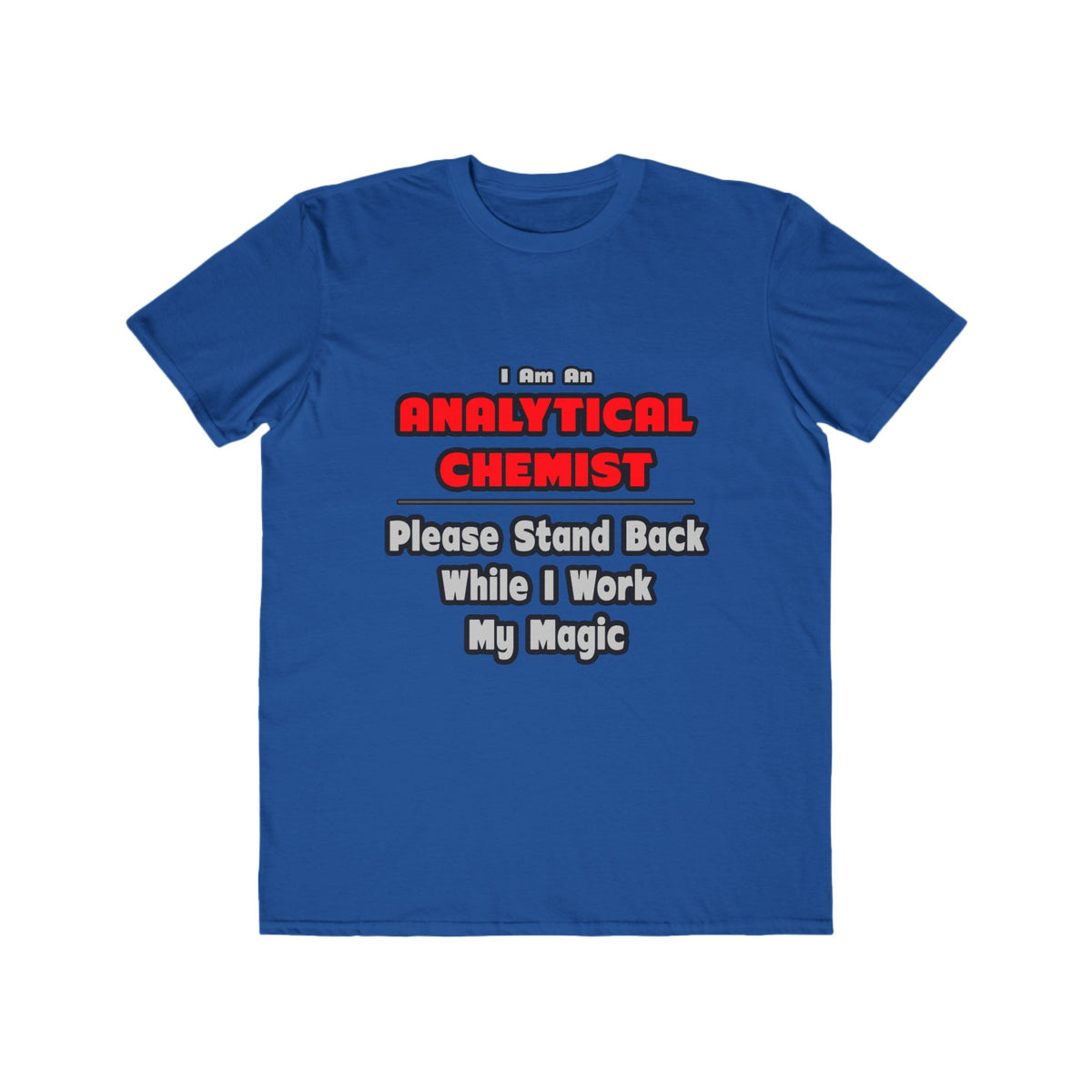 Analytical Chemist...Work My Magic - Men's Lightweight Fashion Tee