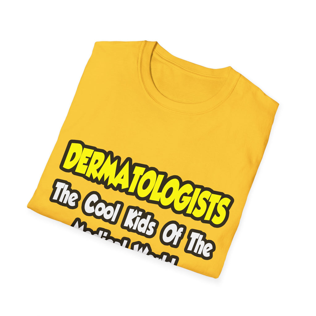Dermatologists...Cool Kids of Medical World - Unisex Softstyle T-Shirt