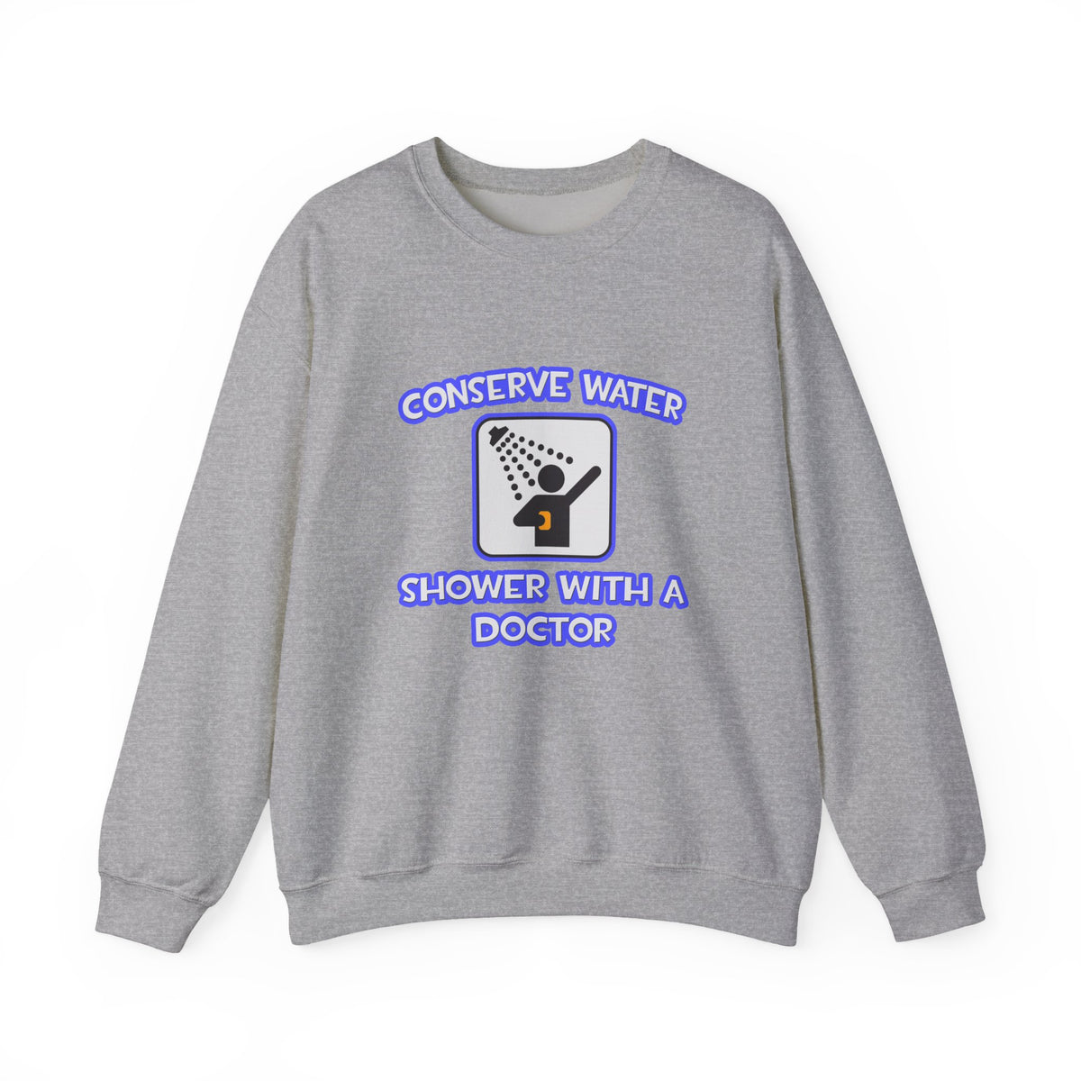 Conserve Water .. Shower With a Doctor - Unisex Heavy Blend™ Crewneck Sweatshirt