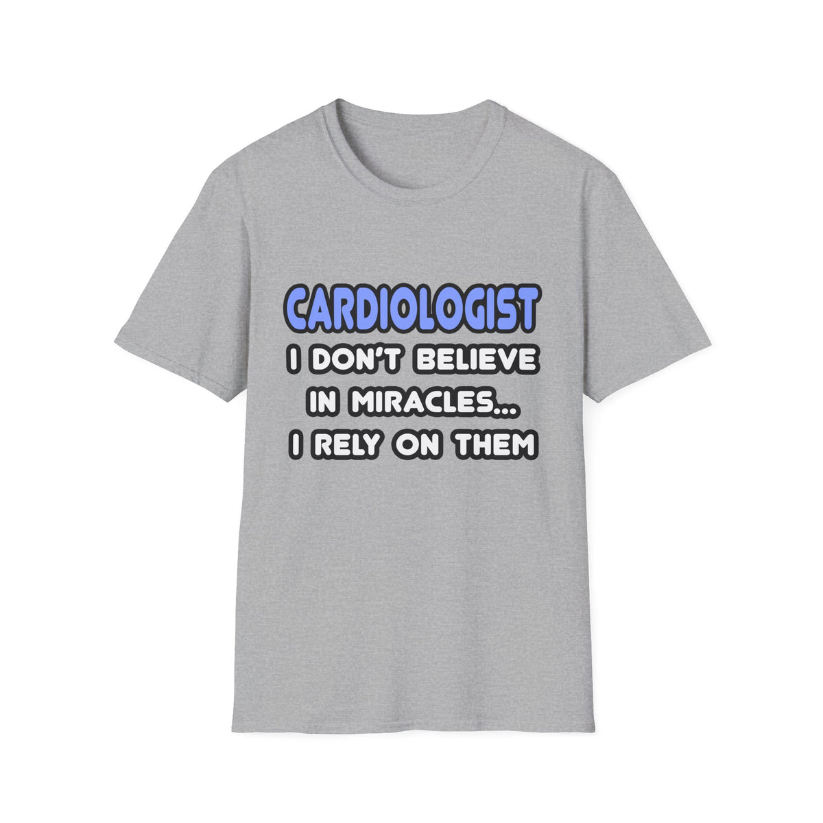Miracles and Cardiologists - Unisex Softstyle T-Shirt
