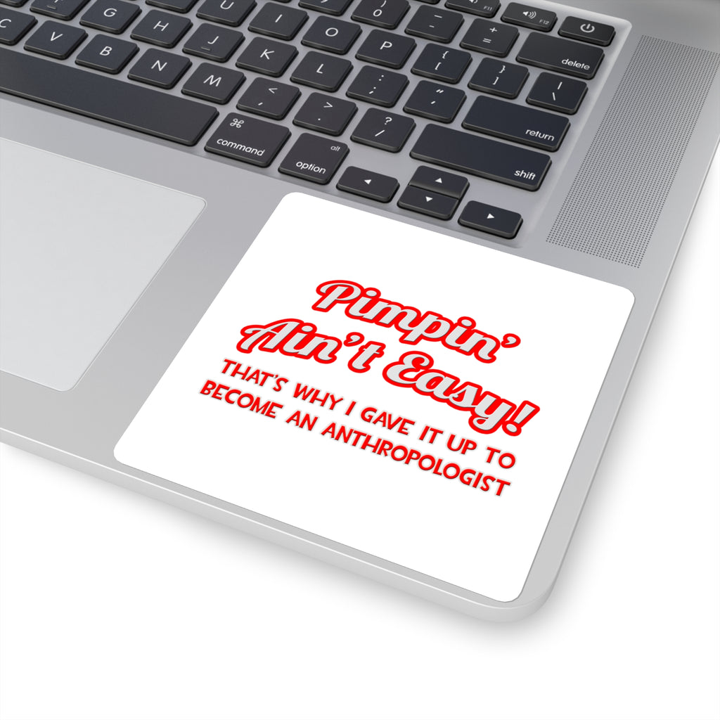 Pimpin' Ain't Easy .. Anthropologist - Square Stickers
