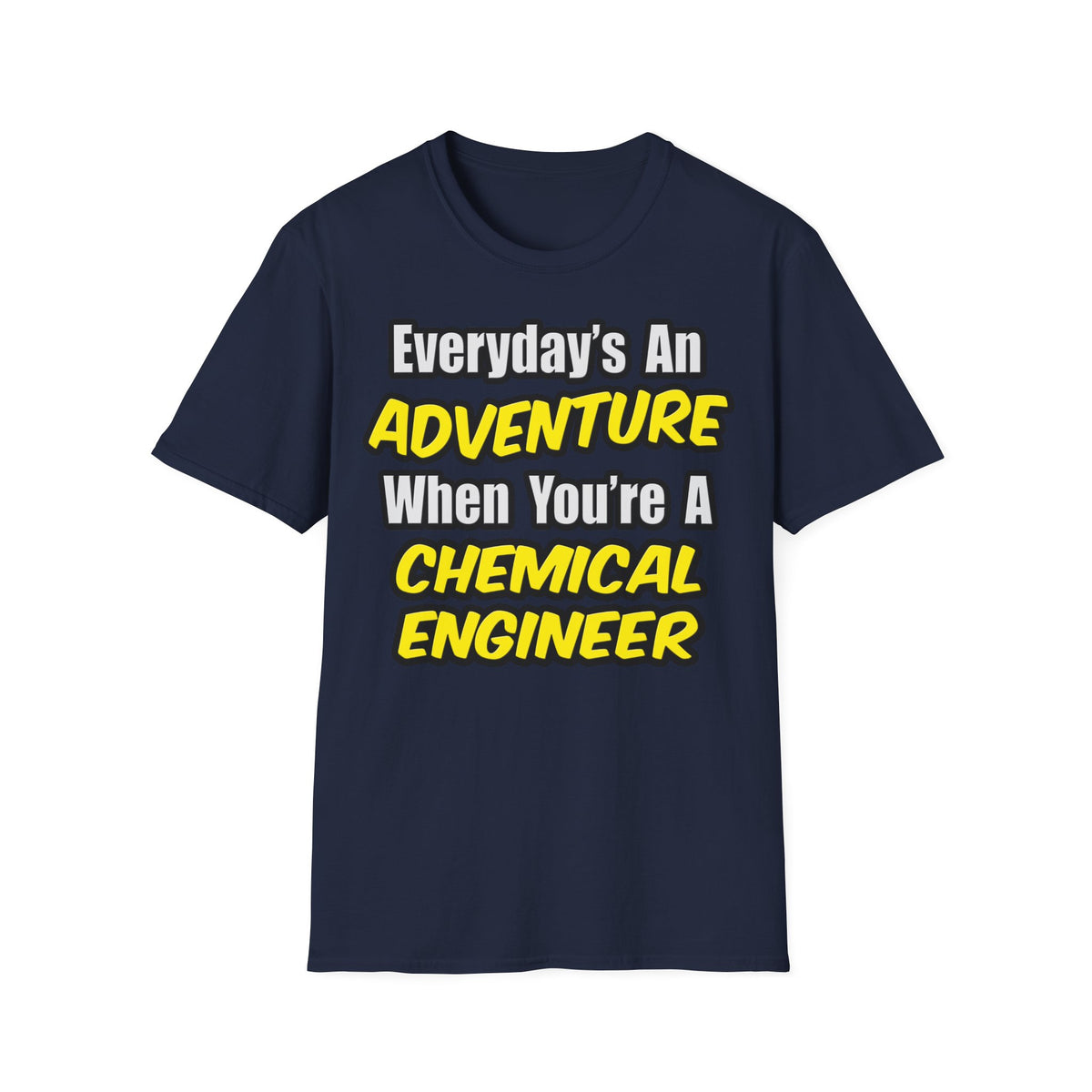 Everyday's An Adventure...Chemical Engineer - Unisex Softstyle T-Shirt