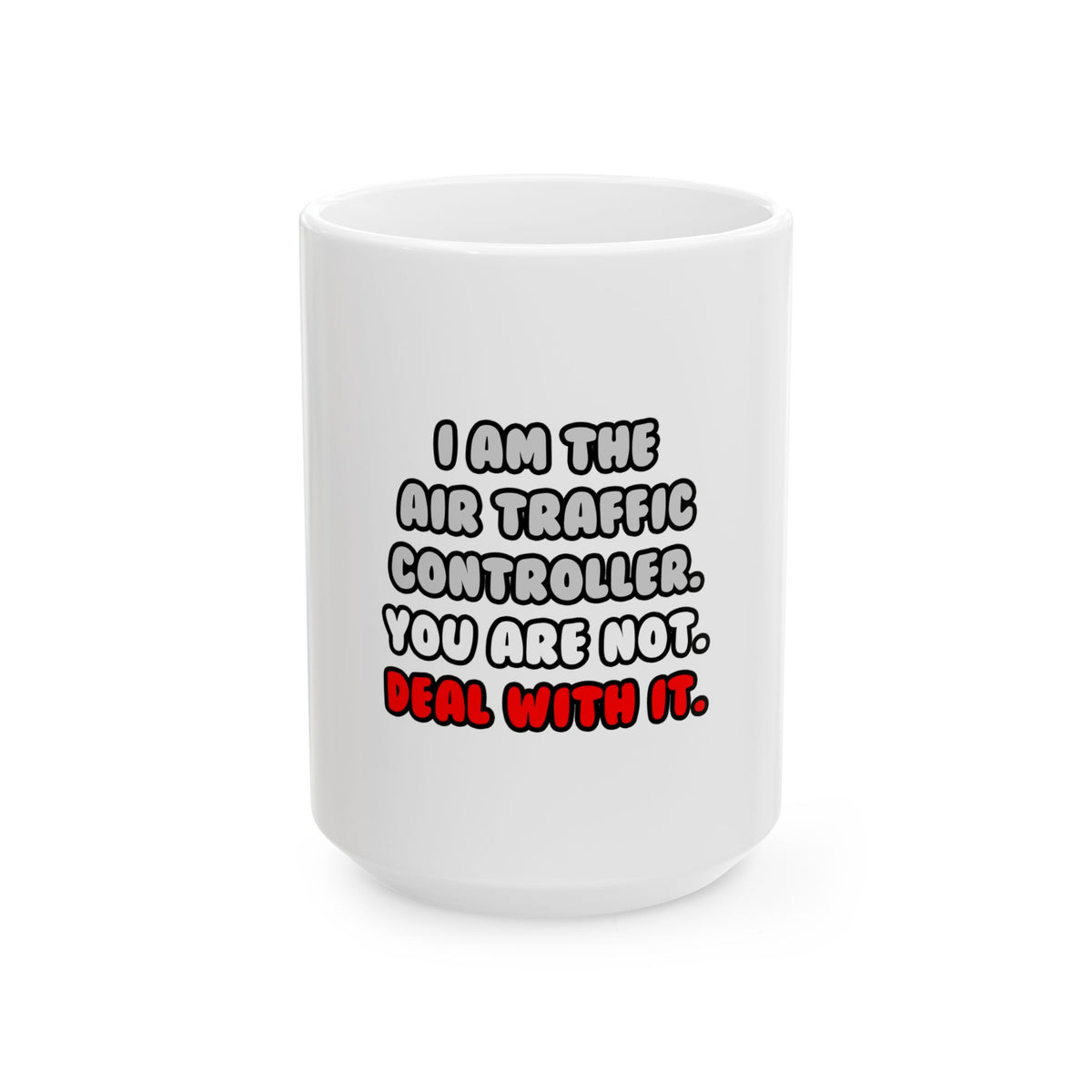 Deal With It ... Funny Air Traffic Controller - Ceramic Mug, (11oz, 15oz)