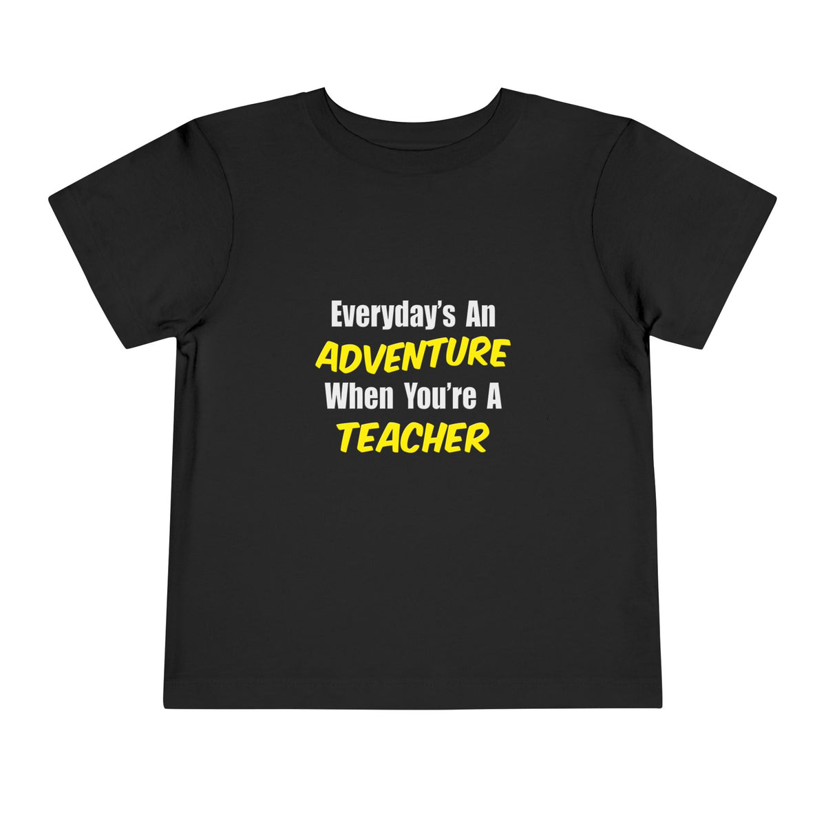 Everyday's An Adventure...Teacher - Toddler Short Sleeve Tee