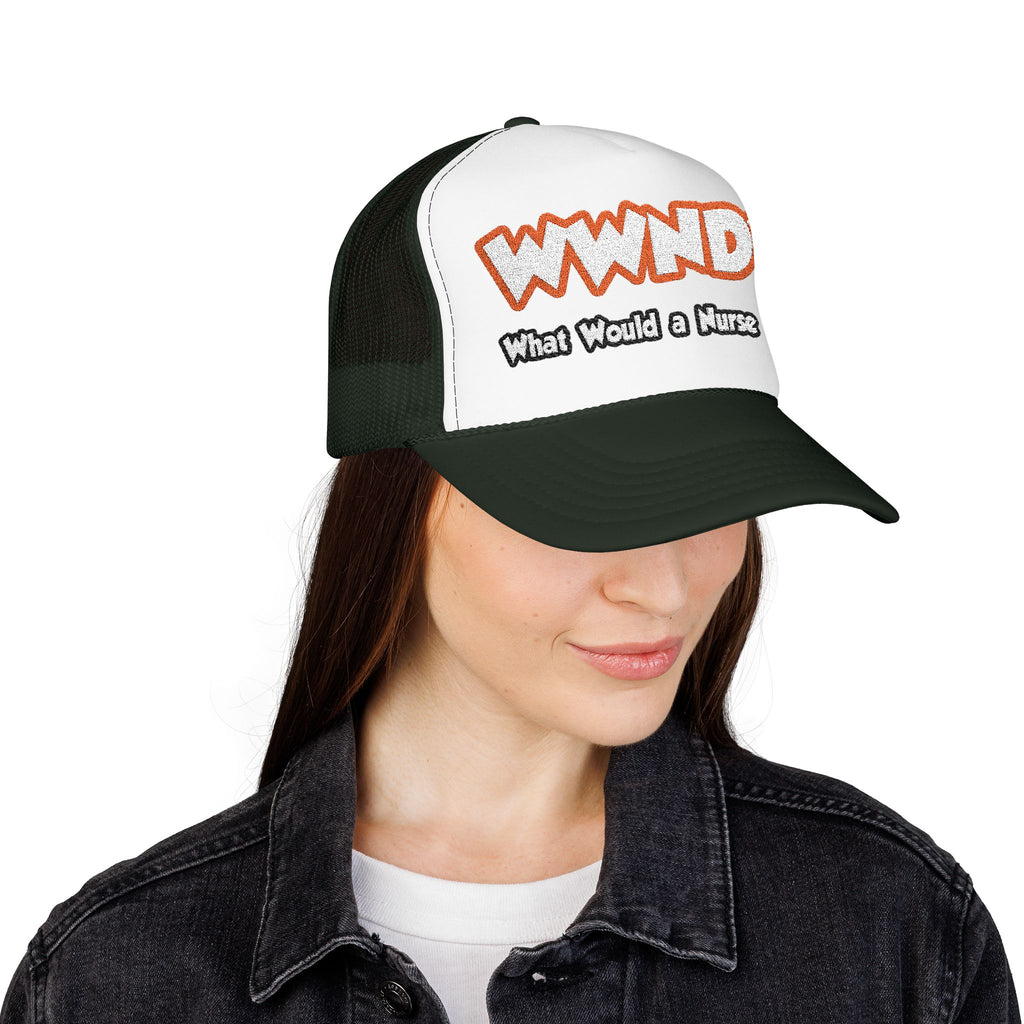 WWND...What Would a Nurse Do - Foam Trucker Hat