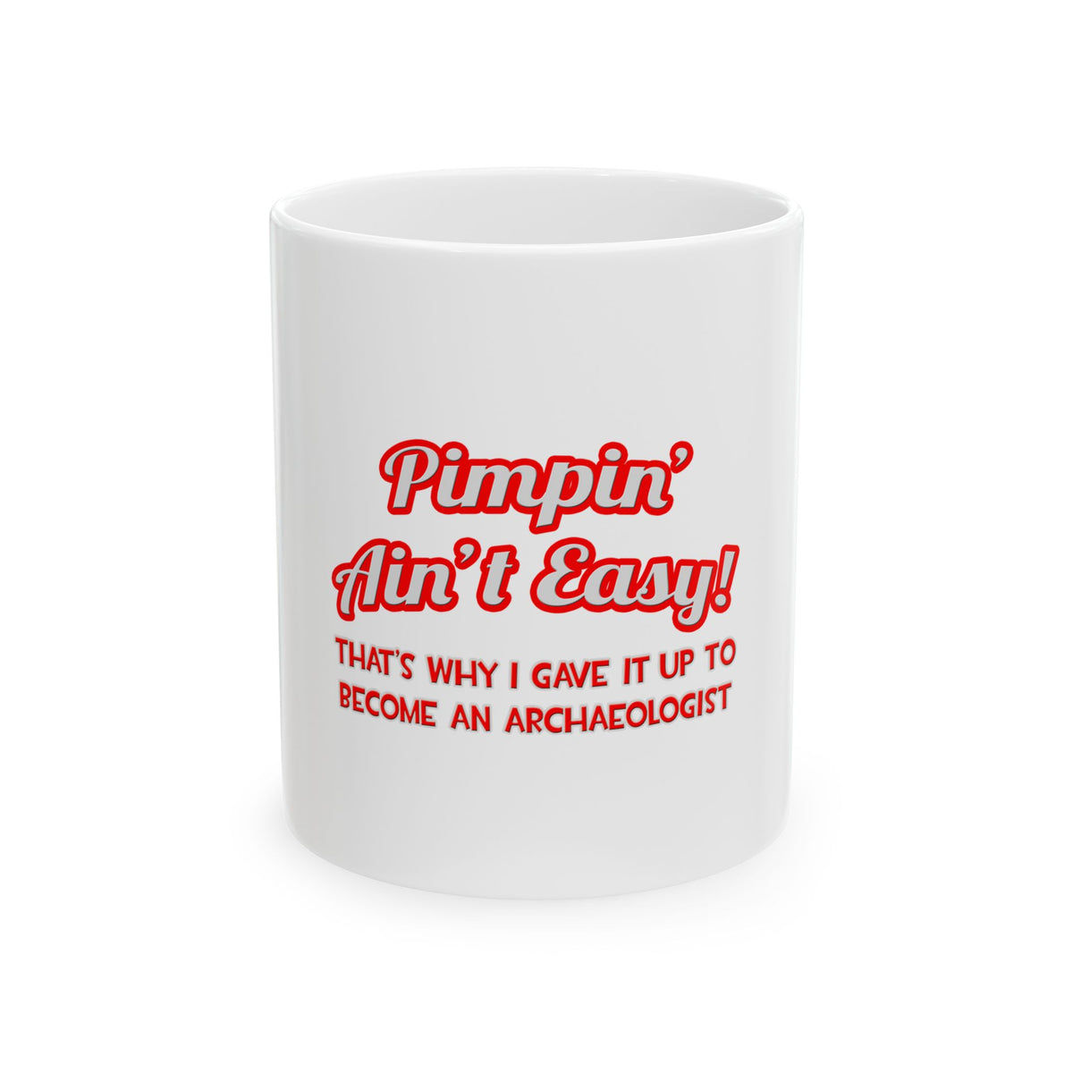Pimpin' Ain't Easy .. Archaeologist - Ceramic Mug, (11oz, 15oz)