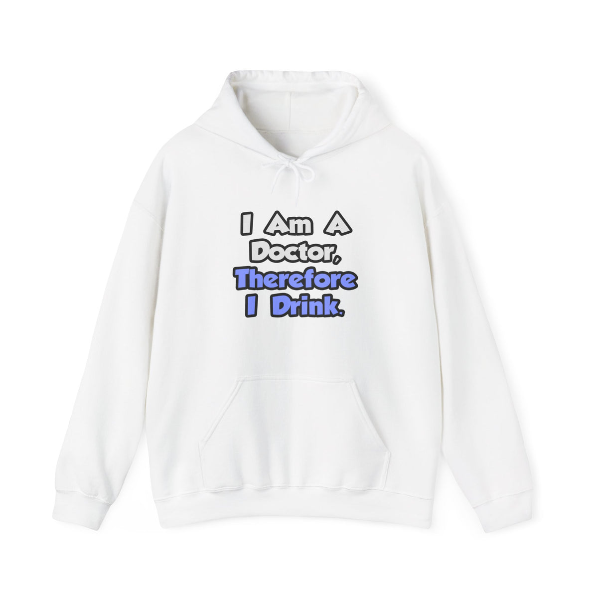 I Am A Doctor, Therefore I Drink - Unisex Heavy Blend™ Hooded Sweatshirt