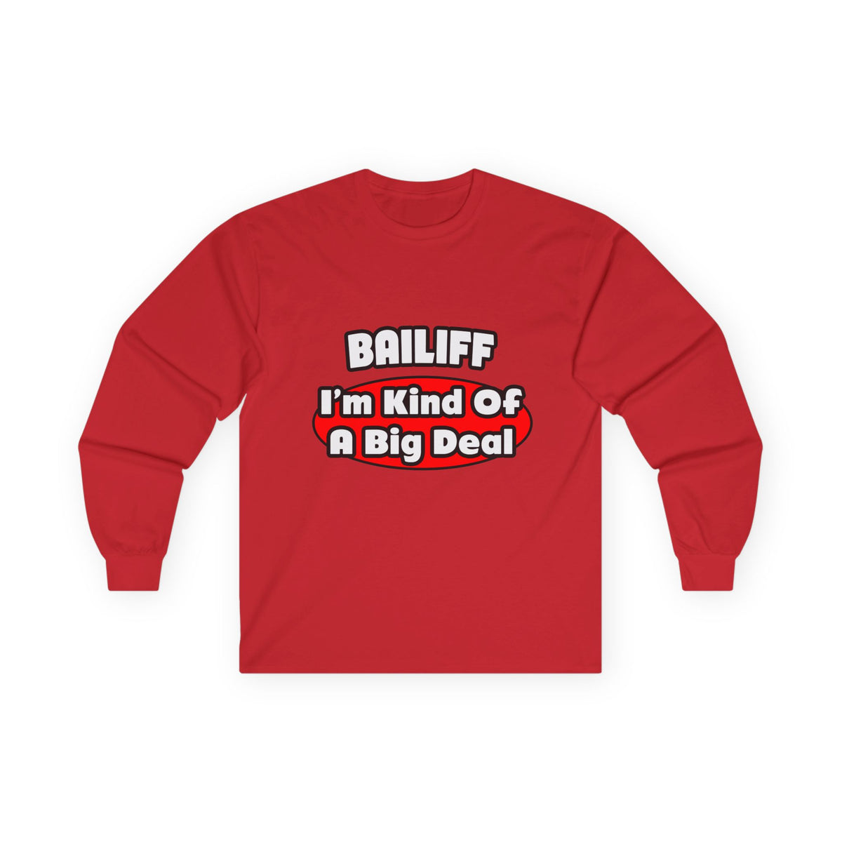 Bailiff ... Big Deal - Unisex Ultra Cotton Long Sleeve Tee